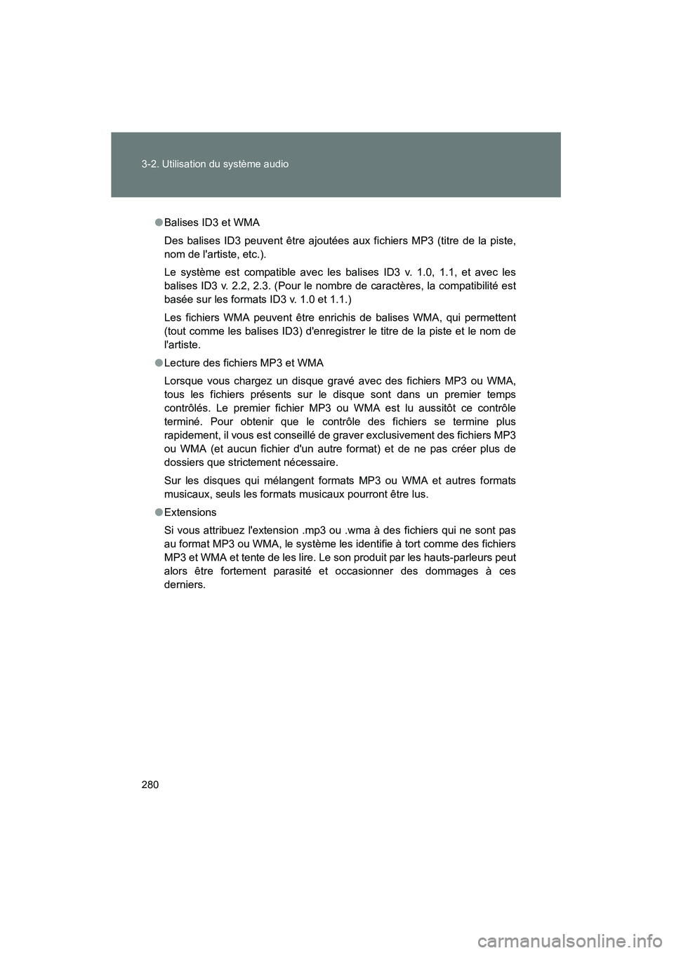 TOYOTA RAV4 2009 Manuel du propriétaire (in French) 280 3-2. Utilisation du système audio
Rav4_D_(L/O_0808)
●Balises ID3 et WMA
Des balises ID3 peuvent être ajoutées aux fichiers MP3 (titre de la piste,
nom de lartiste, etc.).
Le système est com TOYOTA RAV4 2009 Manuel du propriétaire (in French) 280 3-2. Utilisation du système audio
Rav4_D_(L/O_0808)
●Balises ID3 et WMA
Des balises ID3 peuvent être ajoutées aux fichiers MP3 (titre de la piste,
nom de lartiste, etc.).
Le système est com