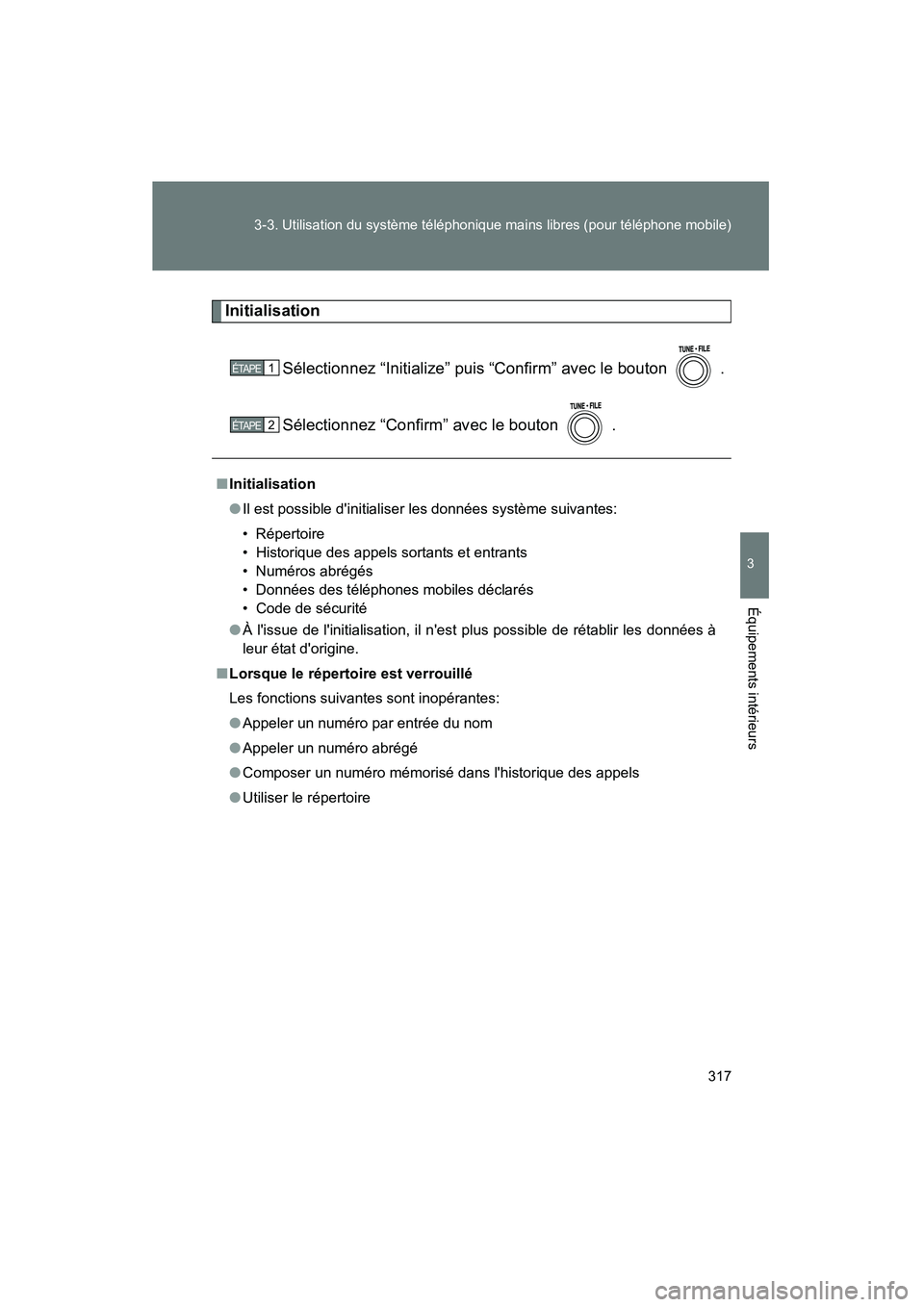 TOYOTA RAV4 2009  Manuel du propriétaire (in French) 317
3-3. Utilisation du système téléphonique mains libres (pour téléphone mobile)
3
Équipements intérieurs
Rav4_D_(L/O_0808)
Initialisation
Sélectionnez “Initialize” puis “Confirm” ave