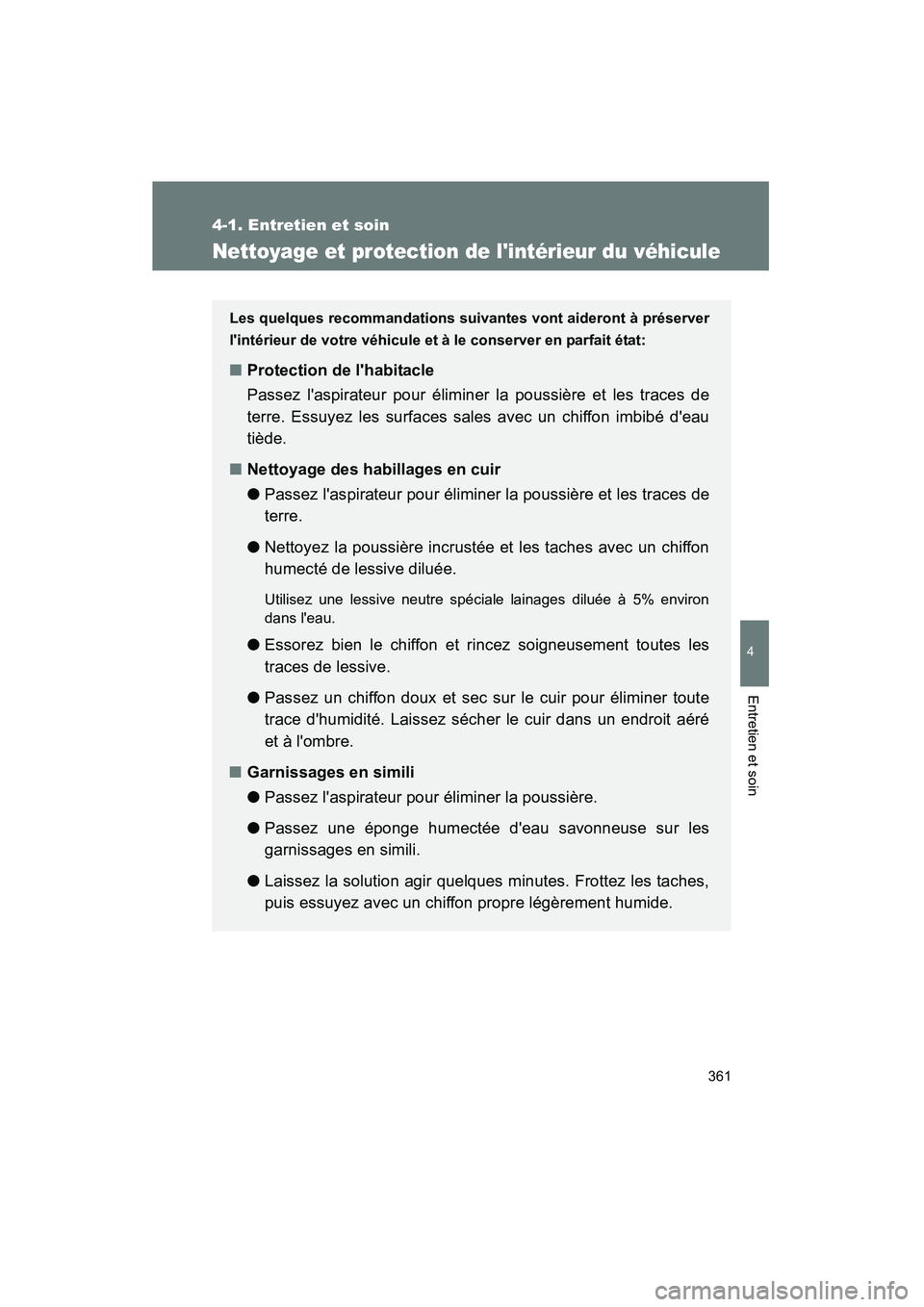 TOYOTA RAV4 2009 Manuel du propriétaire (in French) 361
4-1. Entretien et soin
4
Entretien et soin
Rav4_D_(L/O_0808)
Nettoyage et protection de lintérieur du véhicule
Les quelques recommandations suivantes vont aideront à préserver
lintérieur de TOYOTA RAV4 2009 Manuel du propriétaire (in French) 361
4-1. Entretien et soin
4
Entretien et soin
Rav4_D_(L/O_0808)
Nettoyage et protection de lintérieur du véhicule
Les quelques recommandations suivantes vont aideront à préserver
lintérieur de