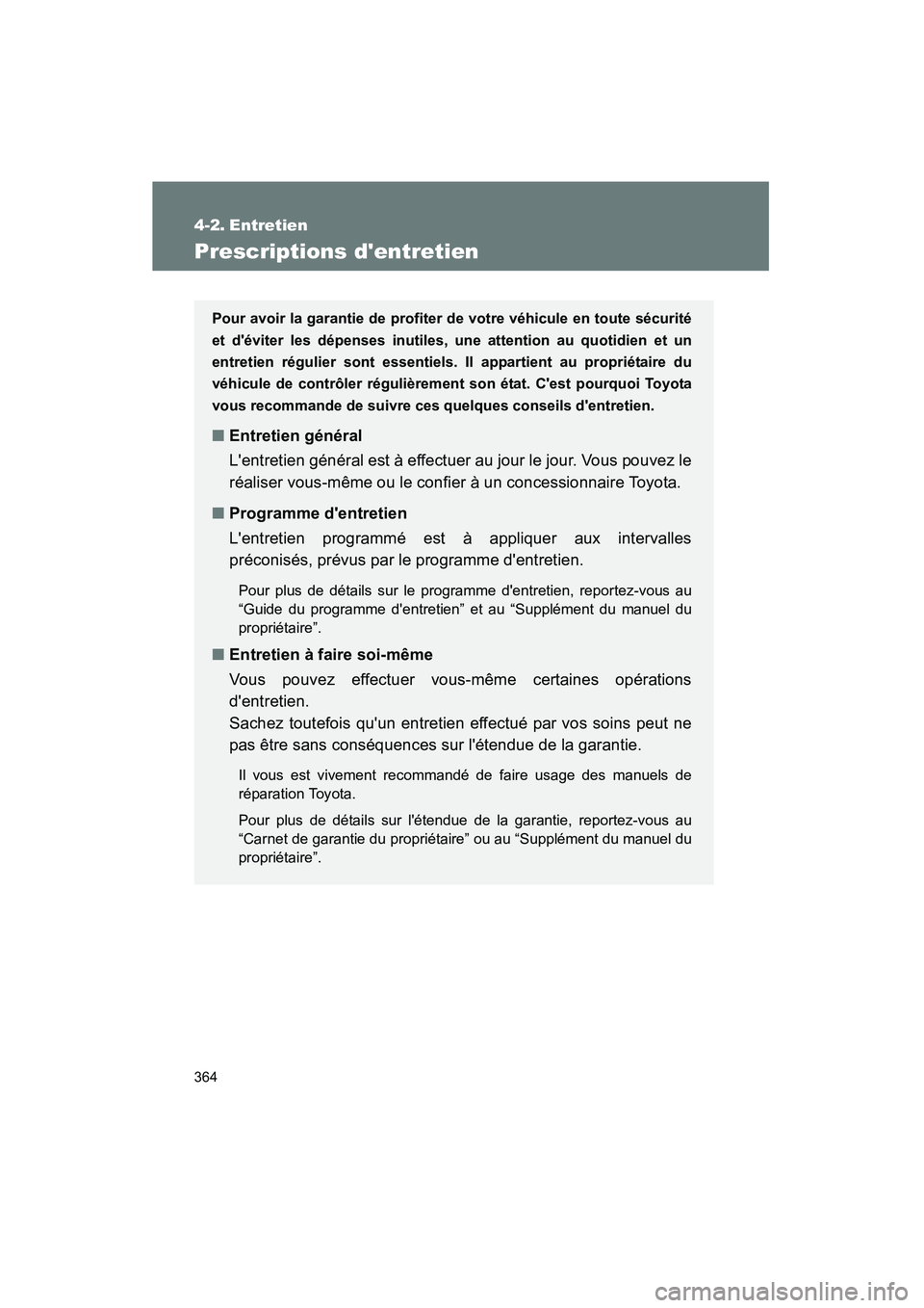 TOYOTA RAV4 2009 Manuel du propriétaire (in French) 364
Rav4_D_(L/O_0808)
4-2. Entretien
Prescriptions dentretien
Pour avoir la garantie de profiter de votre véhicule en toute sécurité
et déviter les dépenses inutiles, une attention au quotidien TOYOTA RAV4 2009 Manuel du propriétaire (in French) 364
Rav4_D_(L/O_0808)
4-2. Entretien
Prescriptions dentretien
Pour avoir la garantie de profiter de votre véhicule en toute sécurité
et déviter les dépenses inutiles, une attention au quotidien