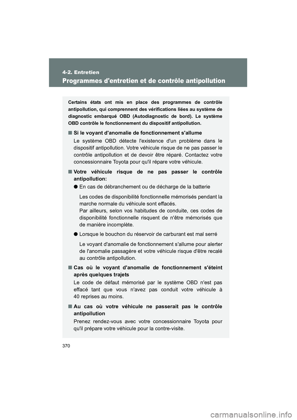 TOYOTA RAV4 2009 Manuel du propriétaire (in French) 370
4-2. Entretien
Rav4_D_(L/O_0808)
Programmes dentretien et de contrôle antipollution
Certains états ont mis en place des programmes de contrôle
antipollution, qui comprennent des vérifications TOYOTA RAV4 2009 Manuel du propriétaire (in French) 370
4-2. Entretien
Rav4_D_(L/O_0808)
Programmes dentretien et de contrôle antipollution
Certains états ont mis en place des programmes de contrôle
antipollution, qui comprennent des vérifications