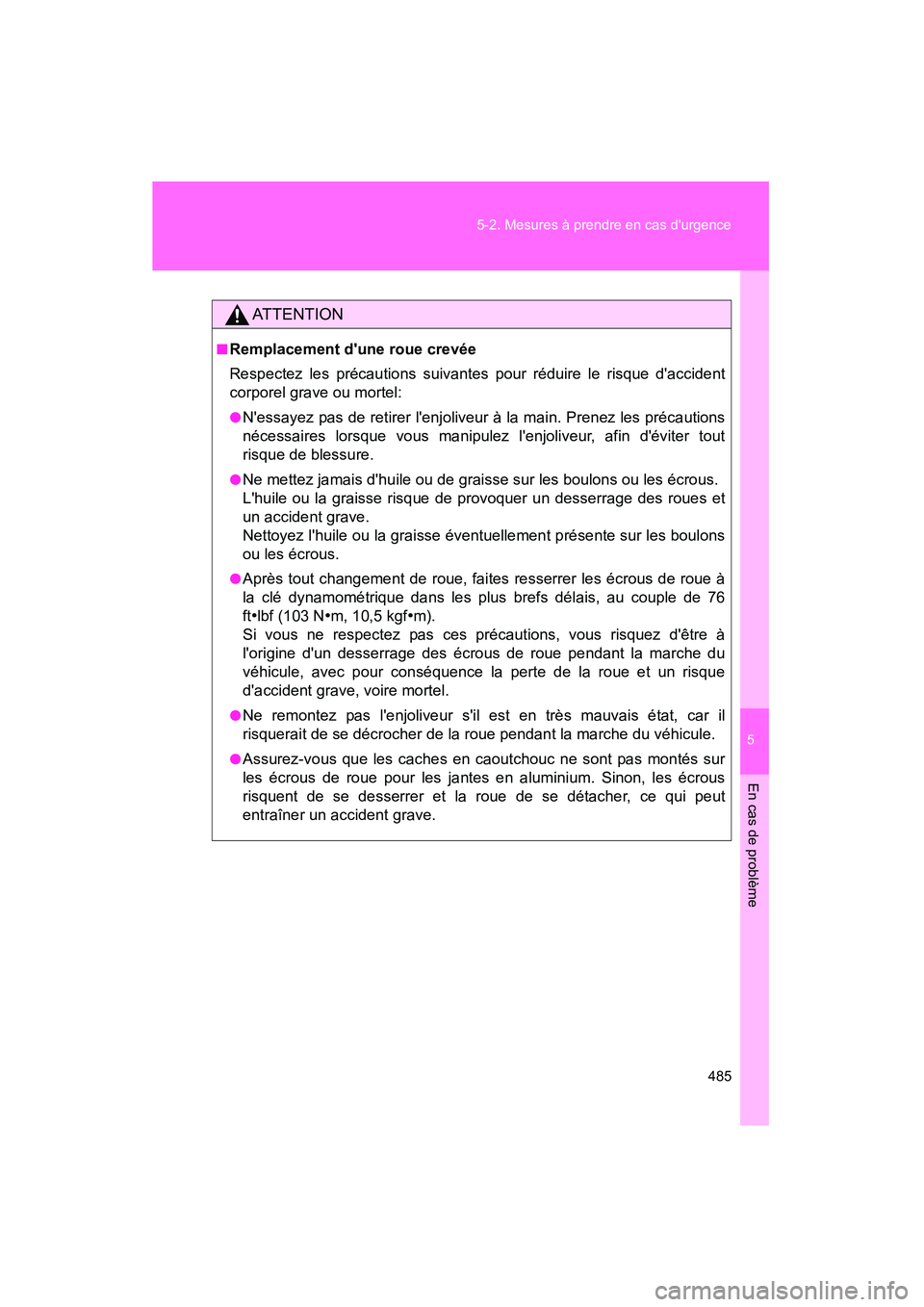TOYOTA RAV4 2009 Manuel du propriétaire (in French) 5
En cas de problème
485
5-2. Mesures à prendre en cas durgence
Rav4_D_(L/O_0808)
AT T E N T I O N
■Remplacement dune roue crevée
Respectez les précautions suivantes pour réduire le risque d TOYOTA RAV4 2009 Manuel du propriétaire (in French) 5
En cas de problème
485
5-2. Mesures à prendre en cas durgence
Rav4_D_(L/O_0808)
AT T E N T I O N
■Remplacement dune roue crevée
Respectez les précautions suivantes pour réduire le risque d