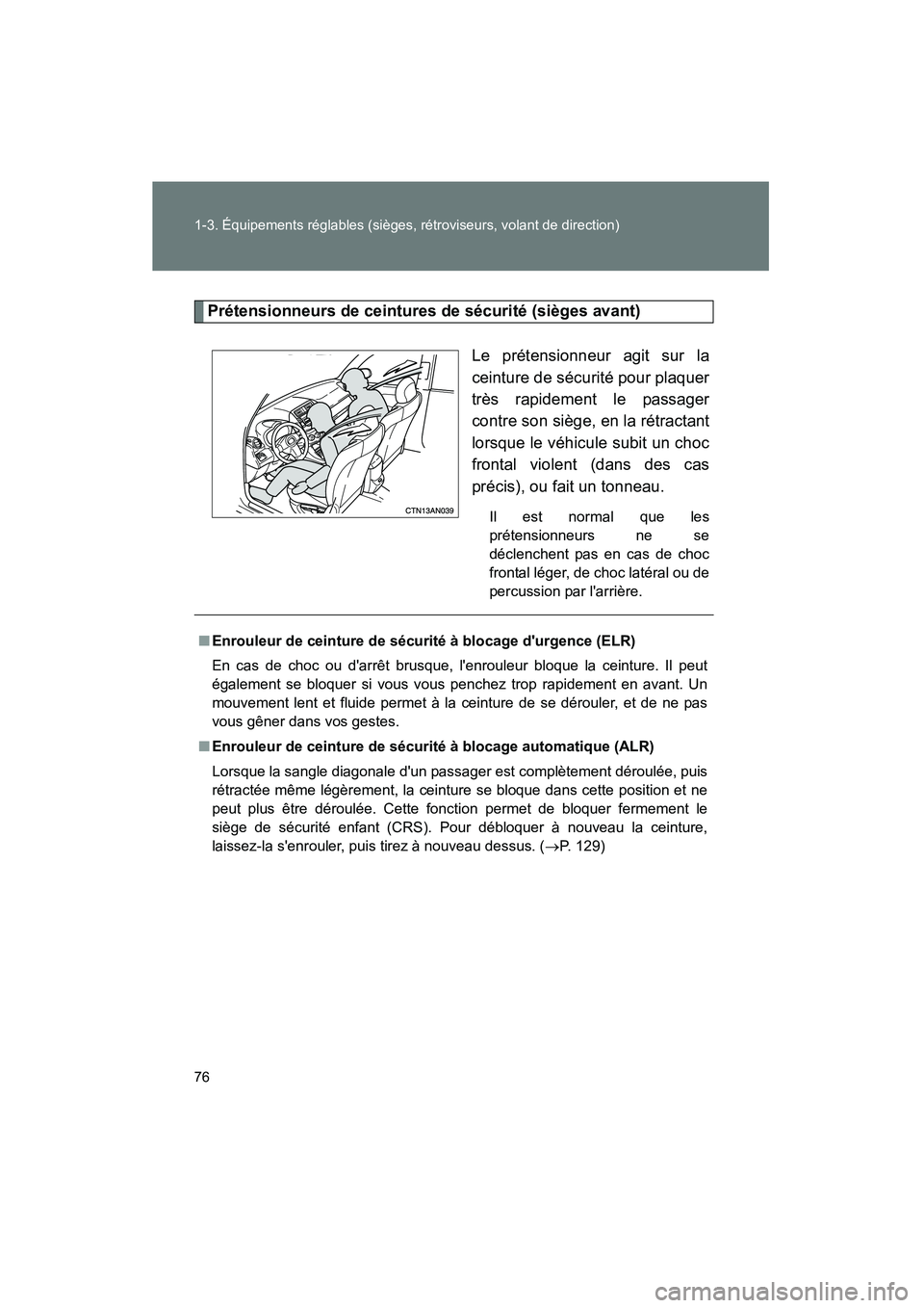 TOYOTA RAV4 2009 Manuel du propriétaire (in French) 76 1-3. Équipements réglables (sièges, rétroviseurs, volant de direction)
Rav4_D_(L/O_0808)
Prétensionneurs de ceintures de sécurité (sièges avant)Le prétensionneur agit sur la
ceinture de s TOYOTA RAV4 2009 Manuel du propriétaire (in French) 76 1-3. Équipements réglables (sièges, rétroviseurs, volant de direction)
Rav4_D_(L/O_0808)
Prétensionneurs de ceintures de sécurité (sièges avant)Le prétensionneur agit sur la
ceinture de s