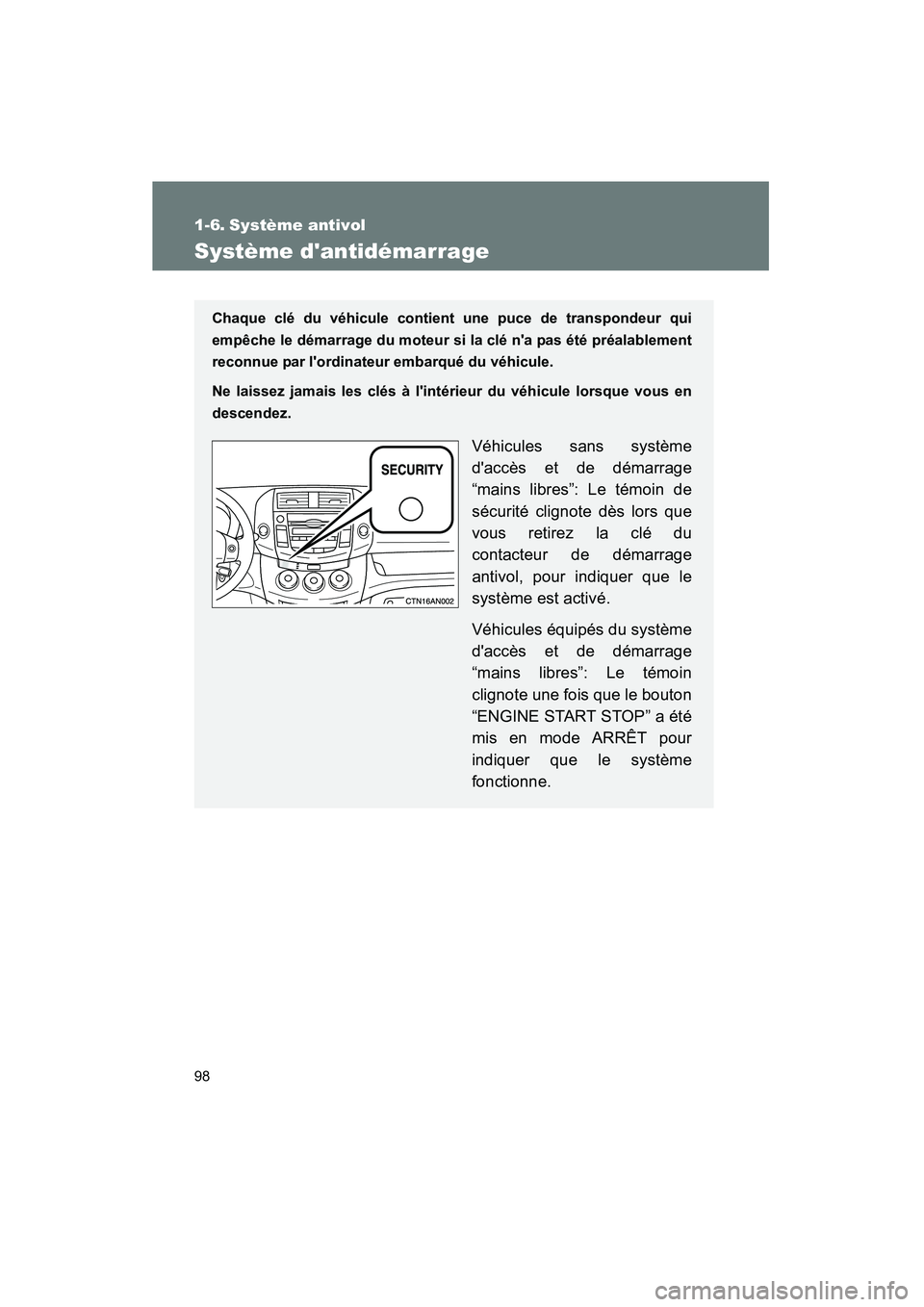 TOYOTA RAV4 2009  Manuel du propriétaire (in French) 98
Rav4_D_(L/O_0808)
1-6. Système antivol
Système dantidémarrage
Chaque clé du véhicule contient une puce de transpondeur qui
empêche le démarrage du moteur si la clé na pas été préalable