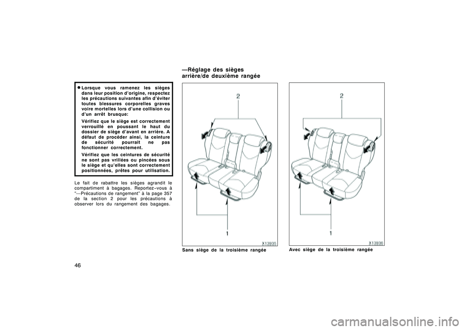 TOYOTA RAV4 2008  Manuel du propriétaire (in French) ’08 Rav4_D (L/O 0708)
46D
Lorsque vous ramenez les sièges
dans leur position d’origine, respectez
les précautions suivantes afin d’éviter
toutes blessures corporelles graves
voire mortelles l