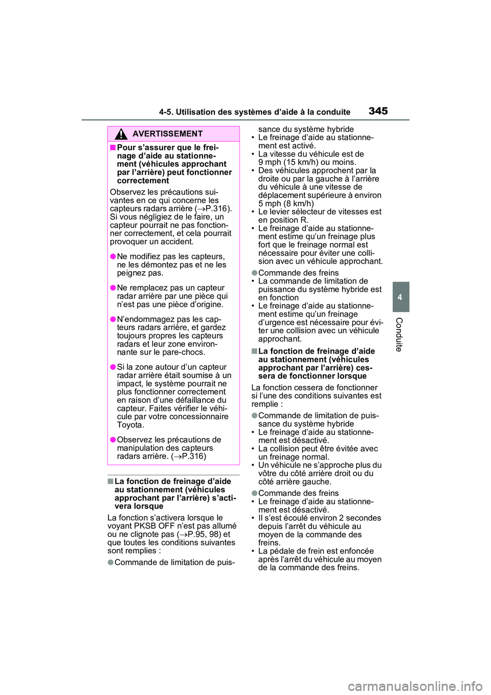 TOYOTA RAV4 HYBRID 2021 Manuel du propriétaire (in French) 3454-5. Utilisation des systèmes d’aide à la conduite
4
Conduite
■La fonction de freinage d’aide
au stationnement (véhicules
approchant par l’arrière) s’acti-
vera lorsque
La fonction TOYOTA RAV4 HYBRID 2021 Manuel du propriétaire (in French) 3454-5. Utilisation des systèmes d’aide à la conduite
4
Conduite
■La fonction de freinage d’aide
au stationnement (véhicules
approchant par l’arrière) s’acti-
vera lorsque
La fonction