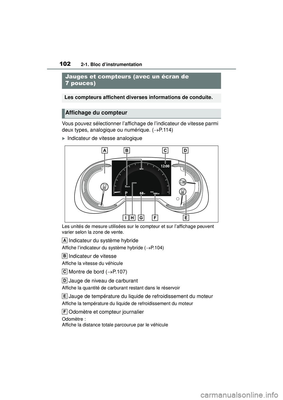 TOYOTA RAV4 HYBRID 2019  Manuel du propriétaire (in French) 1022-1. Bloc d’instrumentation
Vous pouvez sélectionner l’affichage de l’indicateur de vitesse parmi 
deux types, analogique ou numérique. (P. 1 1 4 )
Indicateur de vitesse analogique
Le