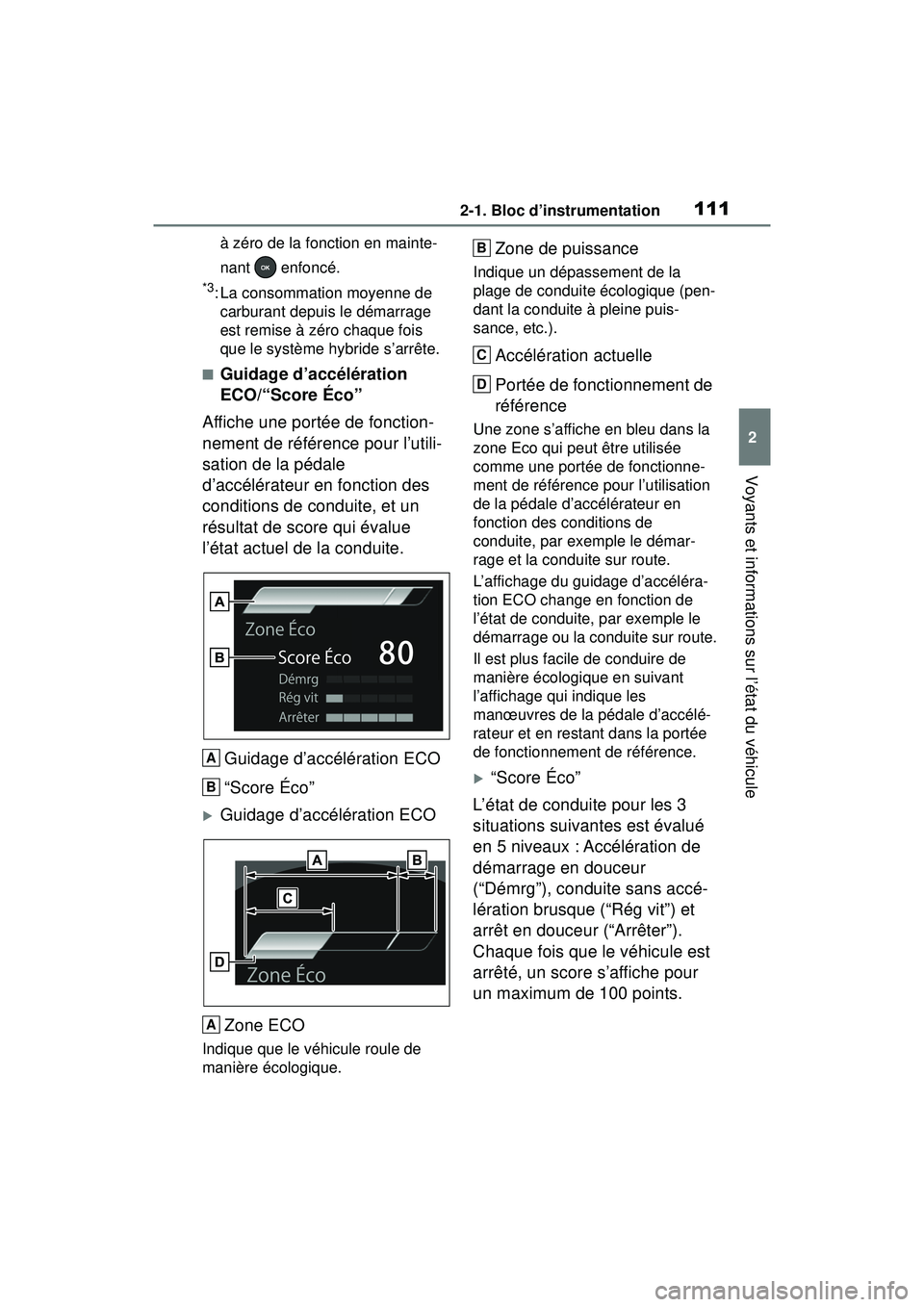 TOYOTA RAV4 HYBRID 2019  Manuel du propriétaire (in French) 1112-1. Bloc d’instrumentation
2
Voyants et informations sur l’état du véhicule
à zéro de la fonction en mainte-
nant  enfoncé.
*3: La consommation moyenne de carburant depuis le démarrage 
