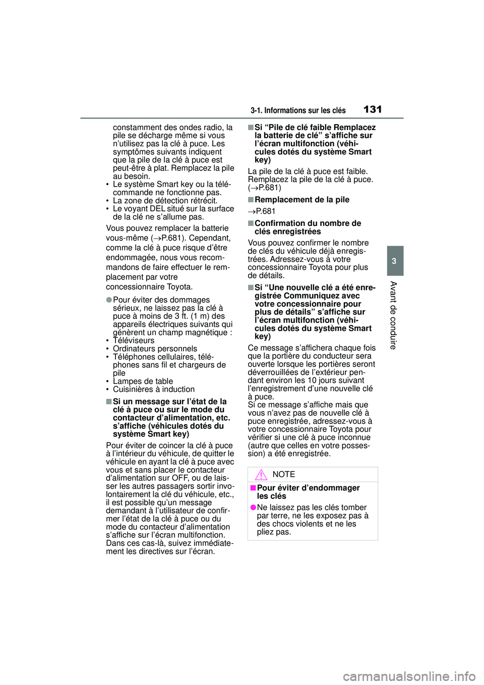 TOYOTA RAV4 HYBRID 2019  Manuel du propriétaire (in French) 1313-1. Informations sur les clés
3
Avant de conduire
constamment des ondes radio, la 
pile se décharge même si vous 
n’utilisez pas la clé à puce. Les 
symptômes suivants indiquent 
que la pi