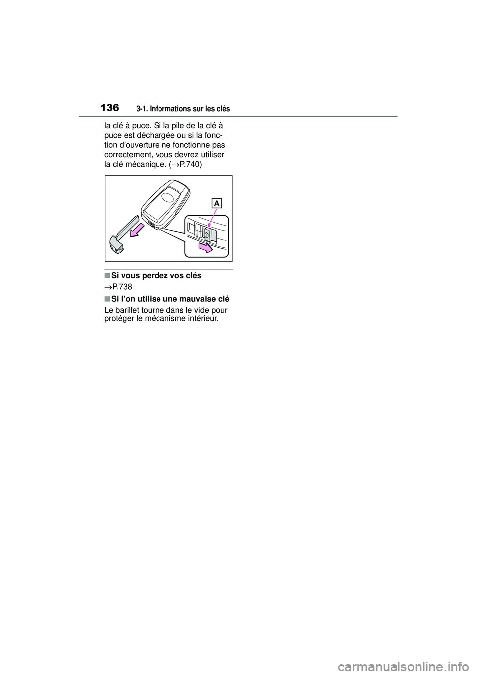 TOYOTA RAV4 HYBRID 2019  Manuel du propriétaire (in French) 1363-1. Informations sur les clés
la clé à puce. Si la pile de la clé à 
puce est déchargée ou si la fonc-
tion d’ouverture ne fonctionne pas 
correctement, vous devrez utiliser 
la clé méc
