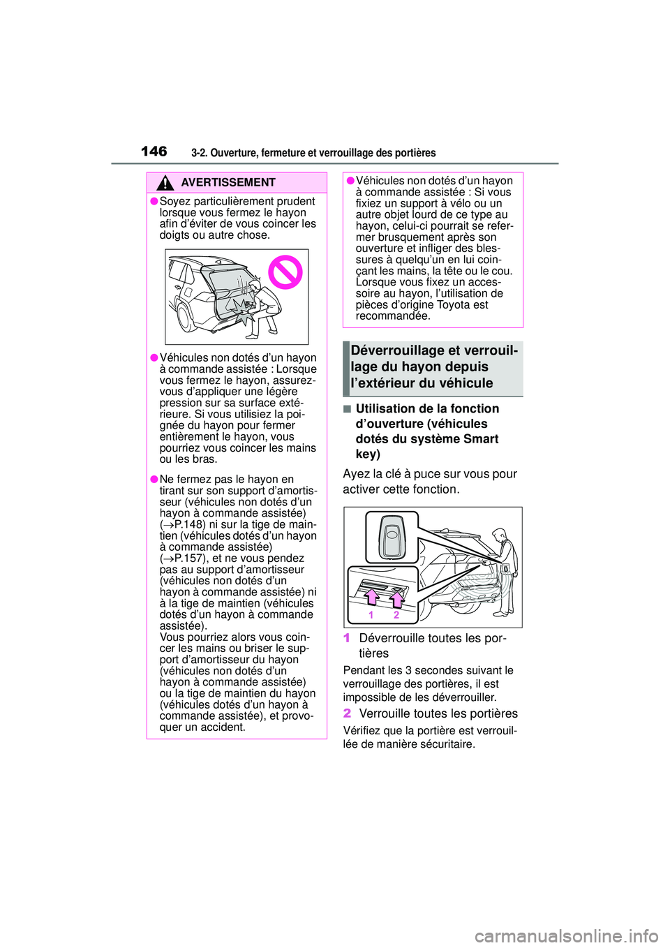 TOYOTA RAV4 HYBRID 2019  Manuel du propriétaire (in French) 1463-2. Ouverture, fermeture et verrouillage des portières
■Utilisation de la fonction 
d’ouverture (véhicules 
dotés du système Smart 
key)
Ayez la clé à puce sur vous pour 
activer cette f