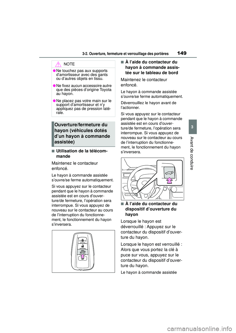 TOYOTA RAV4 HYBRID 2019  Manuel du propriétaire (in French) 1493-2. Ouverture, fermeture et verrouillage des portières
3
Avant de conduire
■Utilisation de la télécom-
mande
Maintenez le contacteur 
enfoncé.
Le hayon à commande assistée 
s’ouvre/se fe