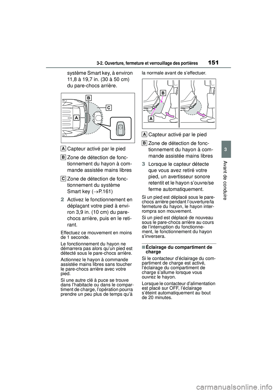 TOYOTA RAV4 HYBRID 2019  Manuel du propriétaire (in French) 1513-2. Ouverture, fermeture et verrouillage des portières
3
Avant de conduire
système Smart key, à environ 
11,8 à 19,7 in. (30 à 50 cm) 
du pare-chocs arrière.
Capteur activé par le pied
Zone