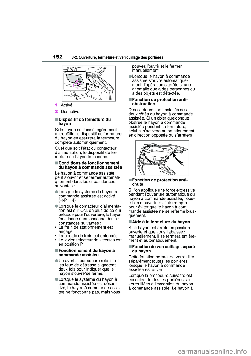 TOYOTA RAV4 HYBRID 2019  Manuel du propriétaire (in French) 1523-2. Ouverture, fermeture et verrouillage des portières
1Activé
2 Désactivé
■Dispositif de fermeture du 
hayon
Si le hayon est laissé légèrement 
entrebâillé, le dispositif de fermeture 