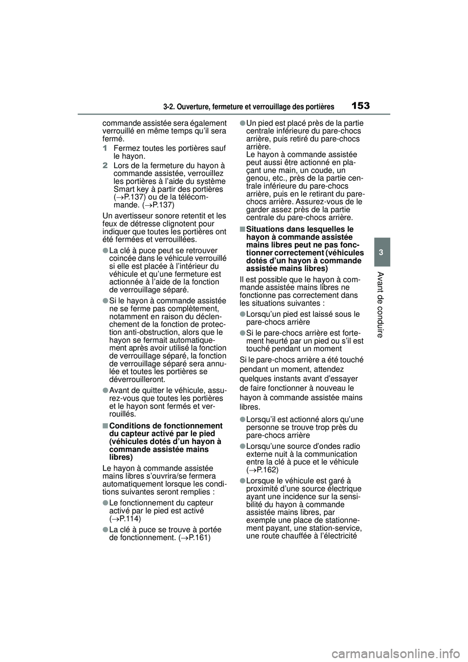 TOYOTA RAV4 HYBRID 2019  Manuel du propriétaire (in French) 1533-2. Ouverture, fermeture et verrouillage des portières
3
Avant de conduire
commande assistée sera également 
verrouillé en même temps qu’il sera 
fermé.
1Fermez toutes les portières sauf 