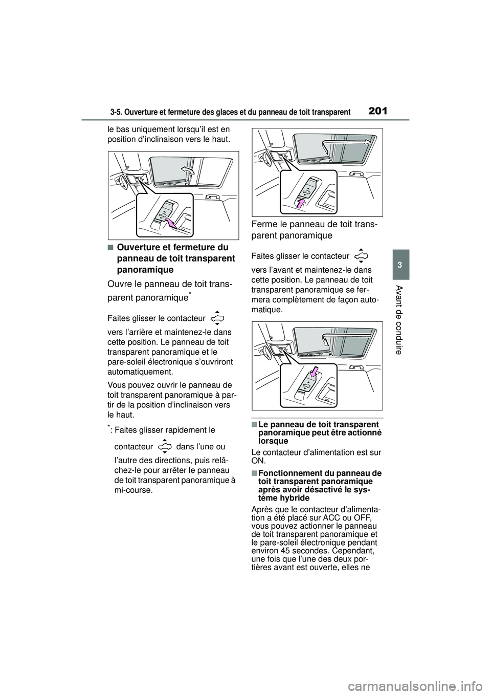 TOYOTA RAV4 HYBRID 2019  Manuel du propriétaire (in French) 2013-5. Ouverture et fermeture des glaces et du panneau de toit transparent
3
Avant de conduire
le bas uniquement lorsqu’il est en 
position d’inclinaison vers le haut.
■Ouverture et fermeture d