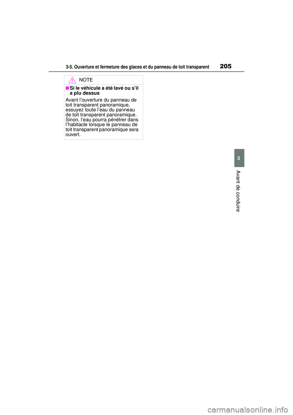 TOYOTA RAV4 HYBRID 2019  Manuel du propriétaire (in French) 2053-5. Ouverture et fermeture des glaces et du panneau de toit transparent
3
Avant de conduire
NOTE
■Si le véhicule a été lavé ou s’il 
a plu dessus
Avant l’ouverture du panneau de 
toit tr