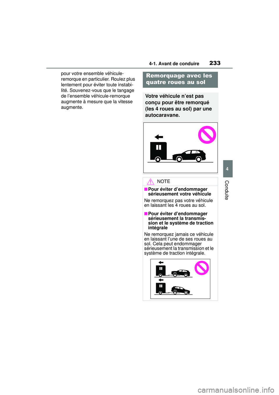 TOYOTA RAV4 HYBRID 2019  Manuel du propriétaire (in French) 2334-1. Avant de conduire
4
Conduite
pour votre ensemble véhicule-
remorque en particulier. Roulez plus 
lentement pour éviter toute instabi-
lité. Souvenez-vous que le tangage 
de l’ensemble vé