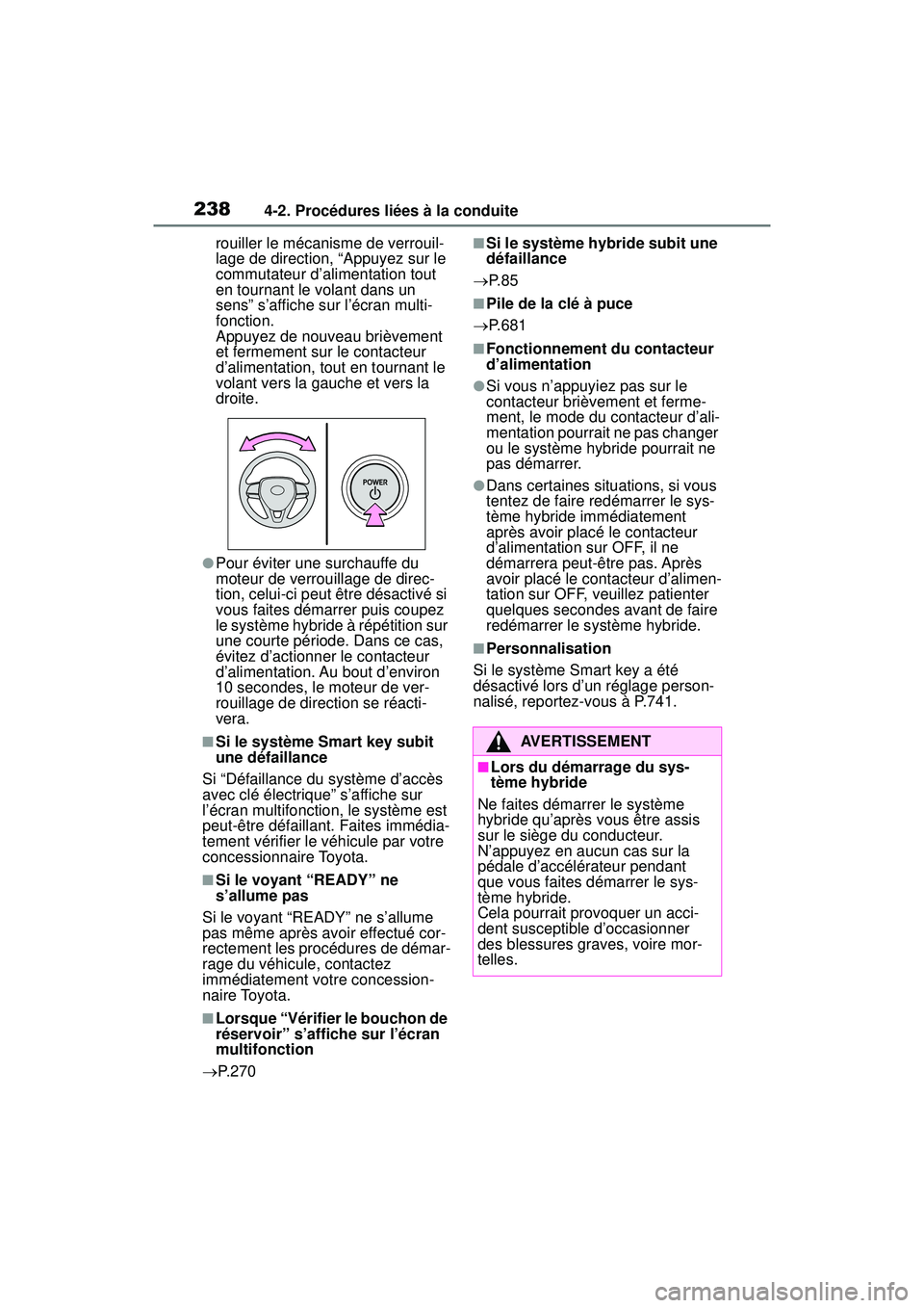 TOYOTA RAV4 HYBRID 2019  Manuel du propriétaire (in French) 2384-2. Procédures liées à la conduite
rouiller le mécanisme de verrouil-
lage de direction, “Appuyez sur le 
commutateur d’alimentation tout 
en tournant le volant dans un 
sens” s’affich