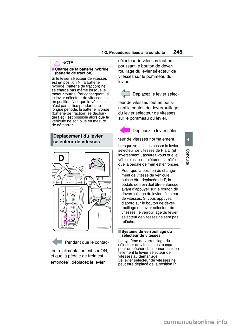 TOYOTA RAV4 HYBRID 2019  Manuel du propriétaire (in French) 2454-2. Procédures liées à la conduite
4
Conduite
 Pendant que le contac-
teur d’alimentation est sur ON, 
et que la pédale de frein est 
enfoncée
*, déplacez le levier  sélecteur de vitesses