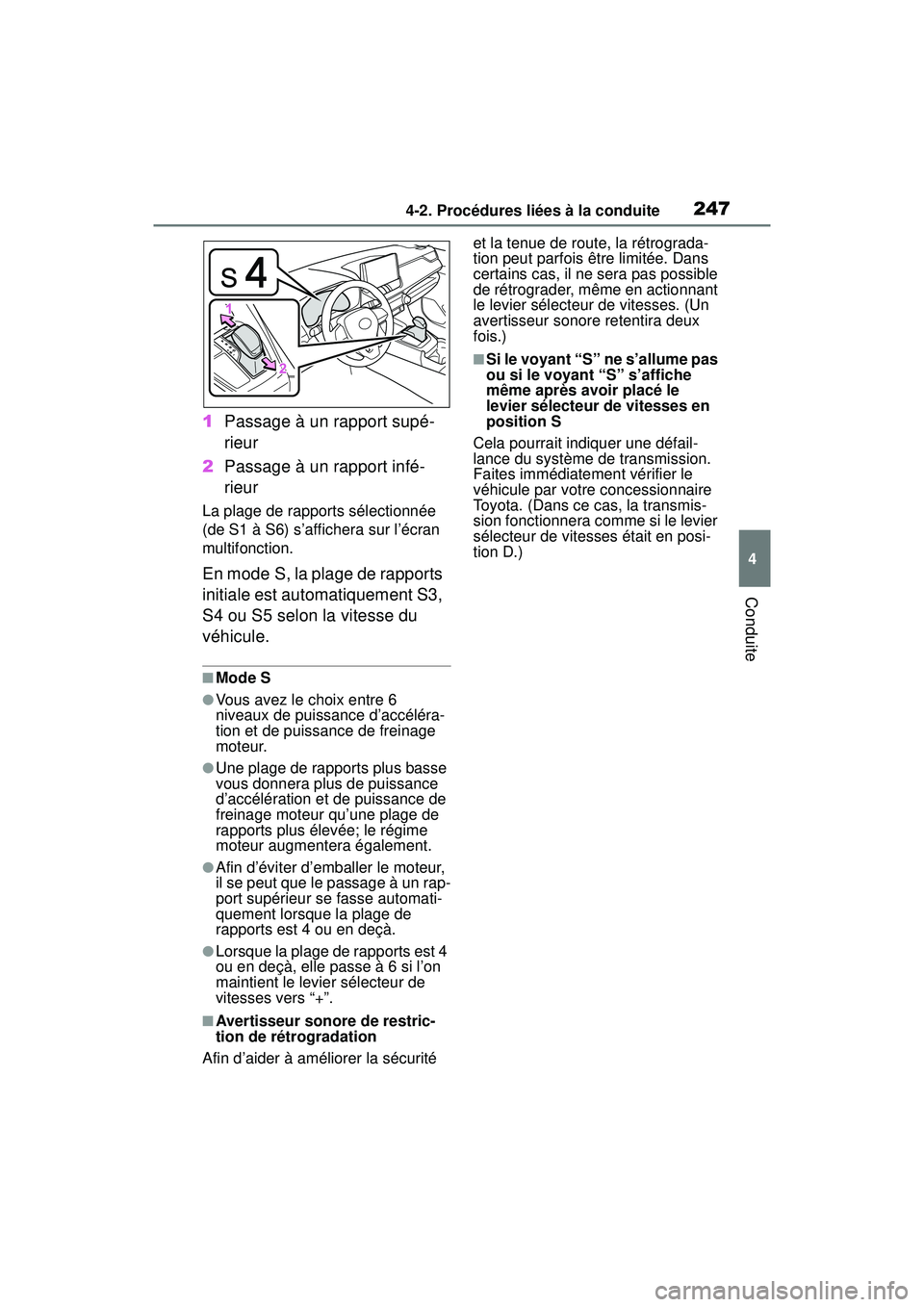 TOYOTA RAV4 HYBRID 2019  Manuel du propriétaire (in French) 2474-2. Procédures liées à la conduite
4
Conduite
1Passage à un rapport supé-
rieur
2 Passage à un rapport infé-
rieur
La plage de rapports sélectionnée 
(de S1 à S6) s’affichera sur l’