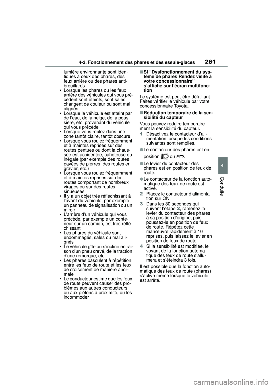 TOYOTA RAV4 HYBRID 2019  Manuel du propriétaire (in French) 2614-3. Fonctionnement des phares et des essuie-glaces
4
Conduite
lumière environnante sont iden-
tiques à ceux des phares, des 
feux arrière ou des phares anti-
brouillards
• Lorsque les phares 