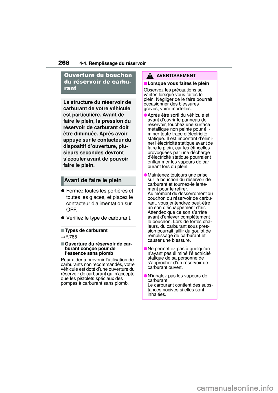TOYOTA RAV4 HYBRID 2019  Manuel du propriétaire (in French) 2684-4. Remplissage du réservoir
4-4 .Re mp lissa ge du rés erv oir
Fermez toutes les portières et 
toutes les glaces, et placez le 
contacteur d’alimentation sur 
OFF.
 Vérifiez le type d