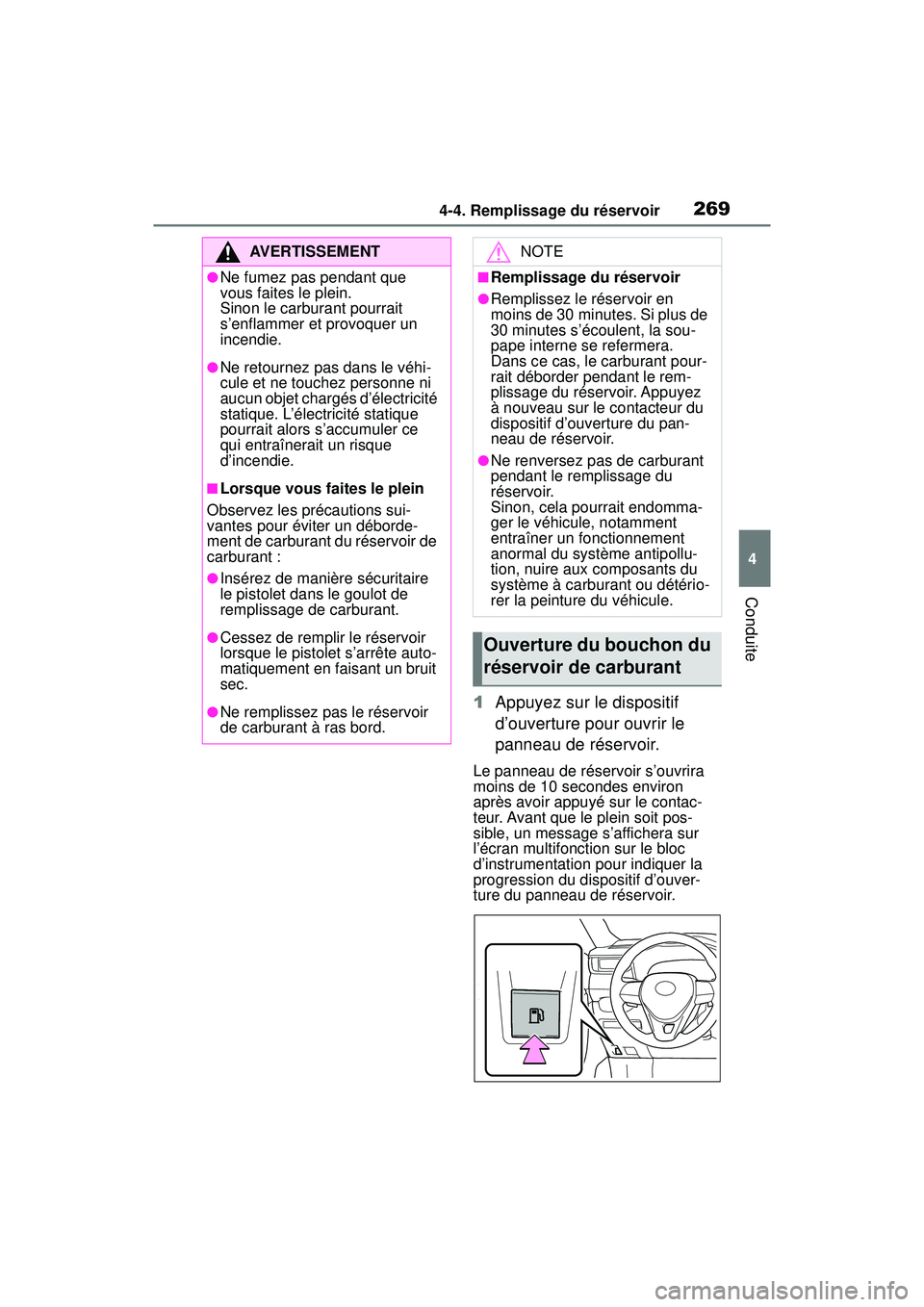 TOYOTA RAV4 HYBRID 2019  Manuel du propriétaire (in French) 2694-4. Remplissage du réservoir
4
Conduite
1Appuyez sur le dispositif 
d’ouverture pour ouvrir le 
panneau de réservoir.
Le panneau de réservoir s’ouvrira 
moins de 10 secondes environ 
après
