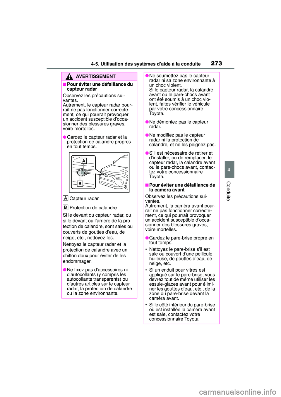 TOYOTA RAV4 HYBRID 2019  Manuel du propriétaire (in French) 2734-5. Utilisation des systèmes d’aide à la conduite
4
Conduite
AVERTISSEMENT
■Pour éviter une défaillance du 
capteur radar
Observez les précautions sui-
vantes.
Autrement, le capteur radar