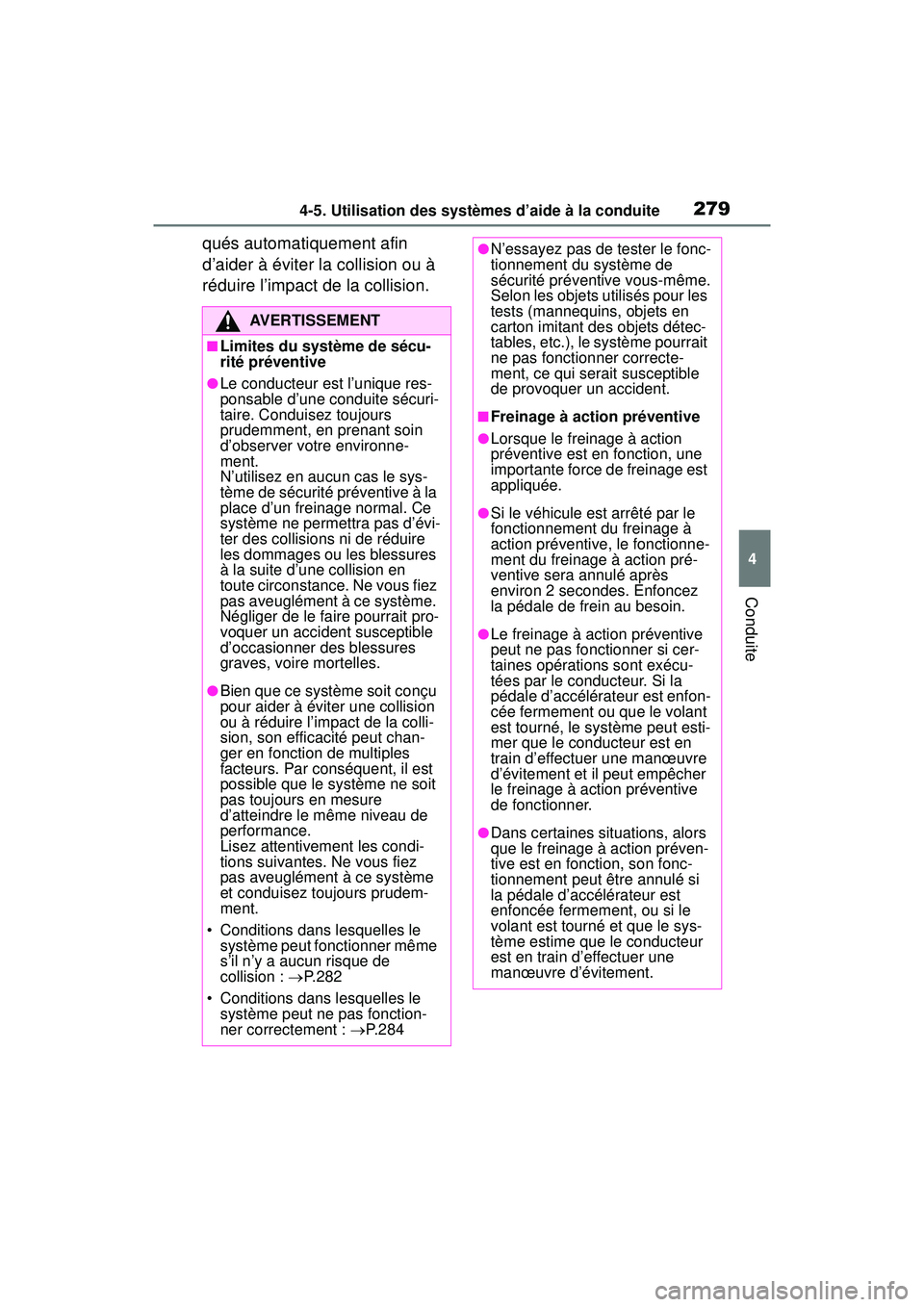 TOYOTA RAV4 HYBRID 2019  Manuel du propriétaire (in French) 2794-5. Utilisation des systèmes d’aide à la conduite
4
Conduite
qués automatiquement afin 
d’aider à éviter la collision ou à 
réduire l’impact de la collision.
AVERTISSEMENT
■Limites 