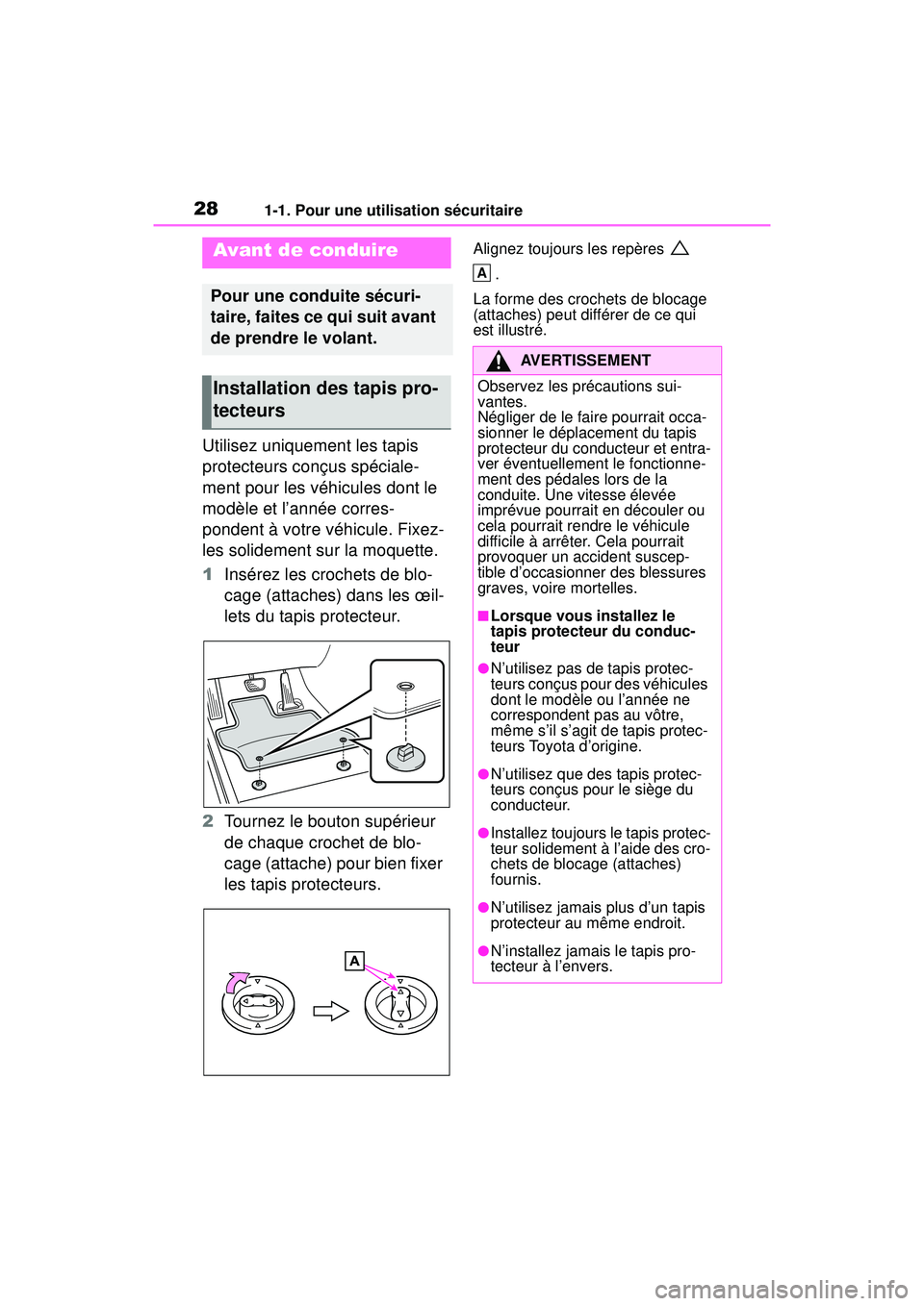 TOYOTA RAV4 HYBRID 2019  Manuel du propriétaire (in French) 281-1. Pour une utilisation sécuritaire
1-1 .Po ur  une  utilisatio n s écuritaire
Utilisez uniquement les tapis 
protecteurs conçus spéciale-
ment pour les véhicules dont le 
modèle et l’ann