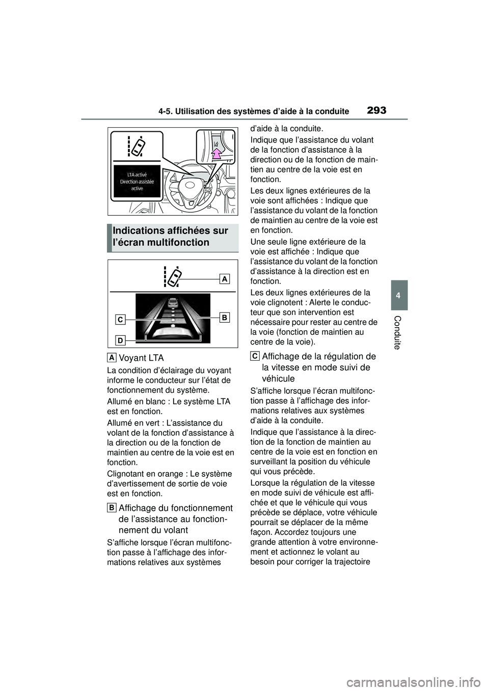 TOYOTA RAV4 HYBRID 2019  Manuel du propriétaire (in French) 2934-5. Utilisation des systèmes d’aide à la conduite
4
Conduite
Voyant LTA
La condition d’éclairage du voyant 
informe le conducteur sur l’état de 
fonctionnement du système.
Allumé en bl