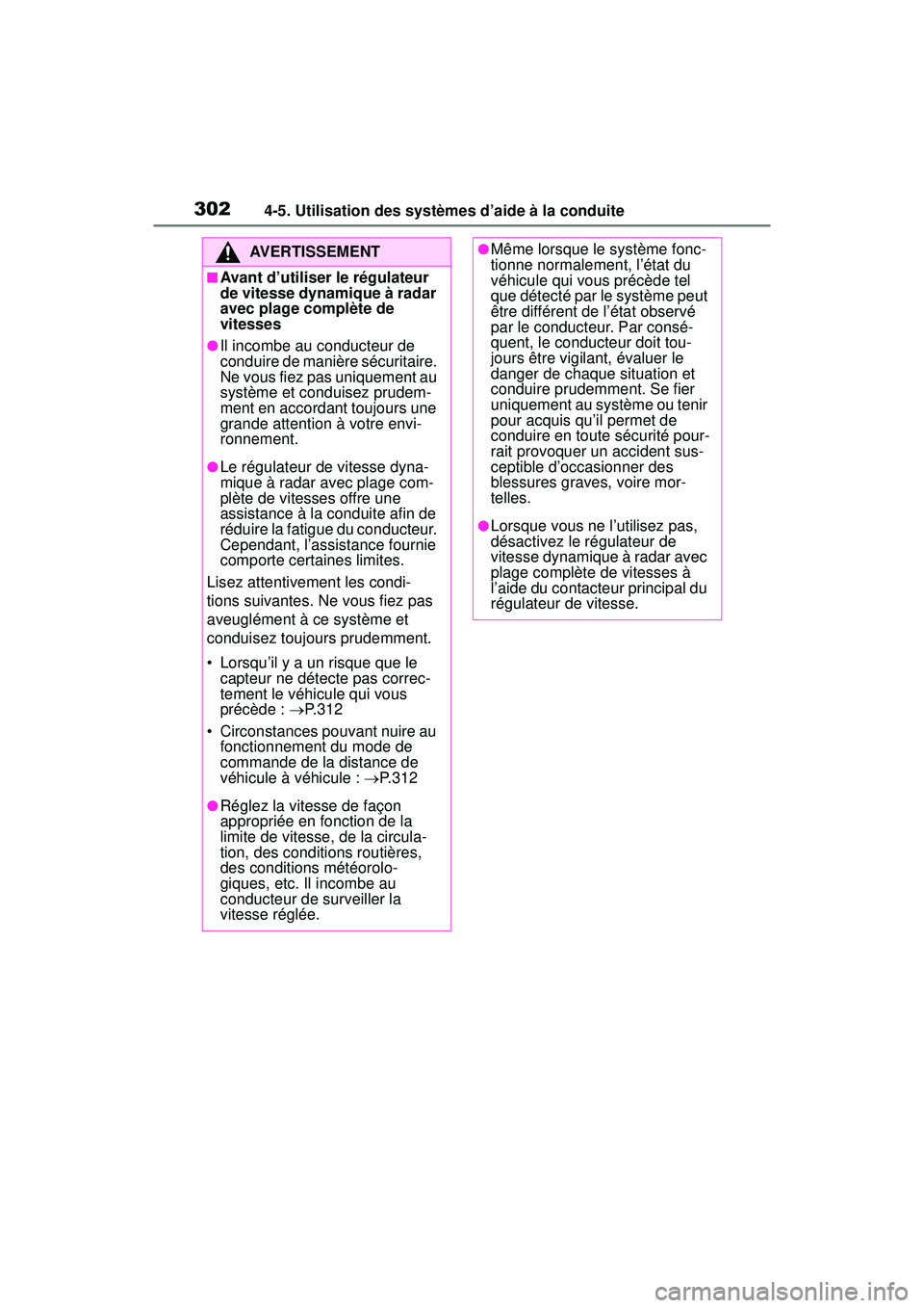 TOYOTA RAV4 HYBRID 2019  Manuel du propriétaire (in French) 3024-5. Utilisation des systèmes d’aide à la conduite
AVERTISSEMENT
■Avant d’utiliser le régulateur 
de vitesse dynamique à radar 
avec plage complète de 
vitesses
●Il incombe au conducte