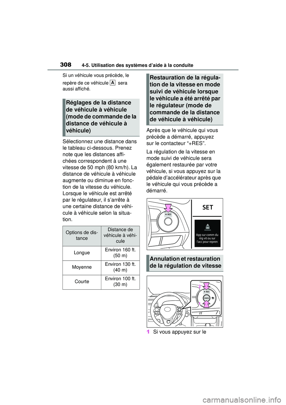 TOYOTA RAV4 HYBRID 2019  Manuel du propriétaire (in French) 3084-5. Utilisation des systèmes d’aide à la conduite
Si un véhicule vous précède, le 
repère de ce véhicule   sera 
aussi affiché.
Sélectionnez une distance dans 
le tableau ci-dessous. Pr