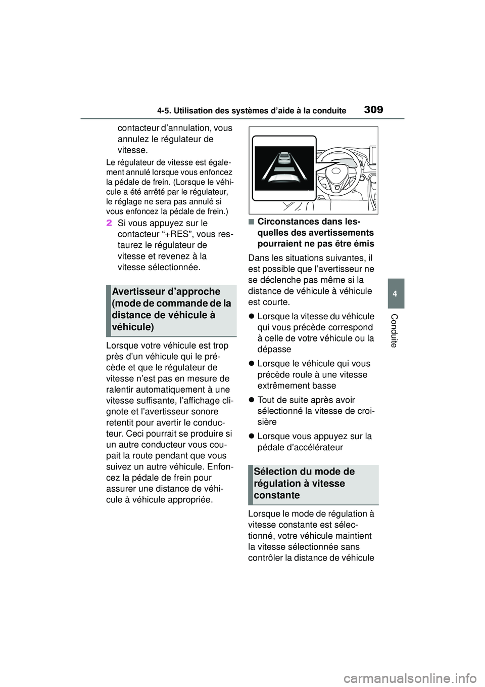 TOYOTA RAV4 HYBRID 2019  Manuel du propriétaire (in French) 3094-5. Utilisation des systèmes d’aide à la conduite
4
Conduite
contacteur d’annulation, vous 
annulez le régulateur de 
vitesse.
Le régulateur de vitesse est égale-
ment annulé lorsque vou