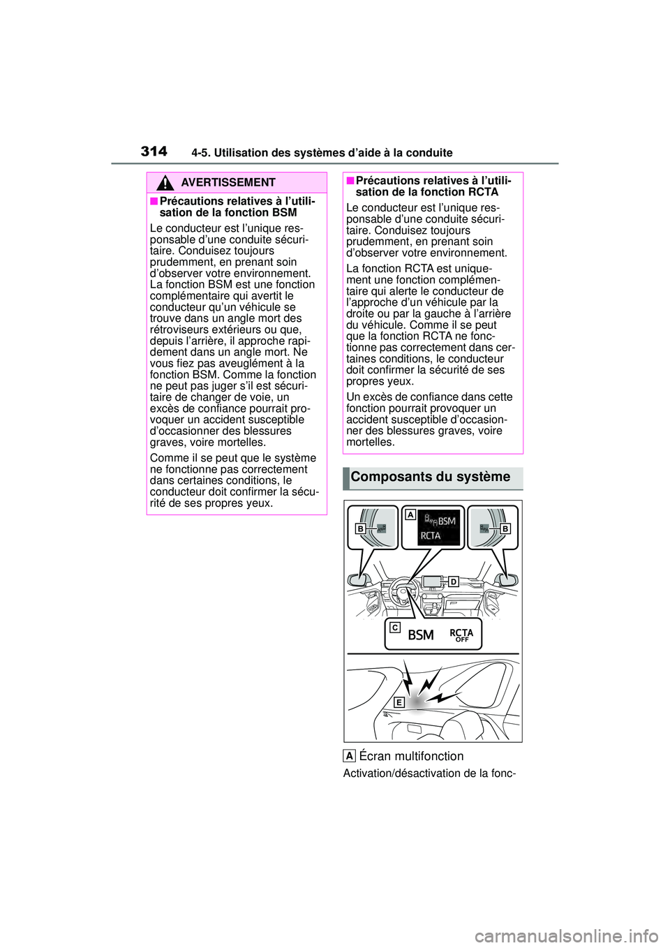 TOYOTA RAV4 HYBRID 2019  Manuel du propriétaire (in French) 3144-5. Utilisation des systèmes d’aide à la conduite
Écran multifonction
Activation/désactivation de la fonc-
AVERTISSEMENT
■Précautions relatives à l’utili-
sation de la fonction BSM
Le 