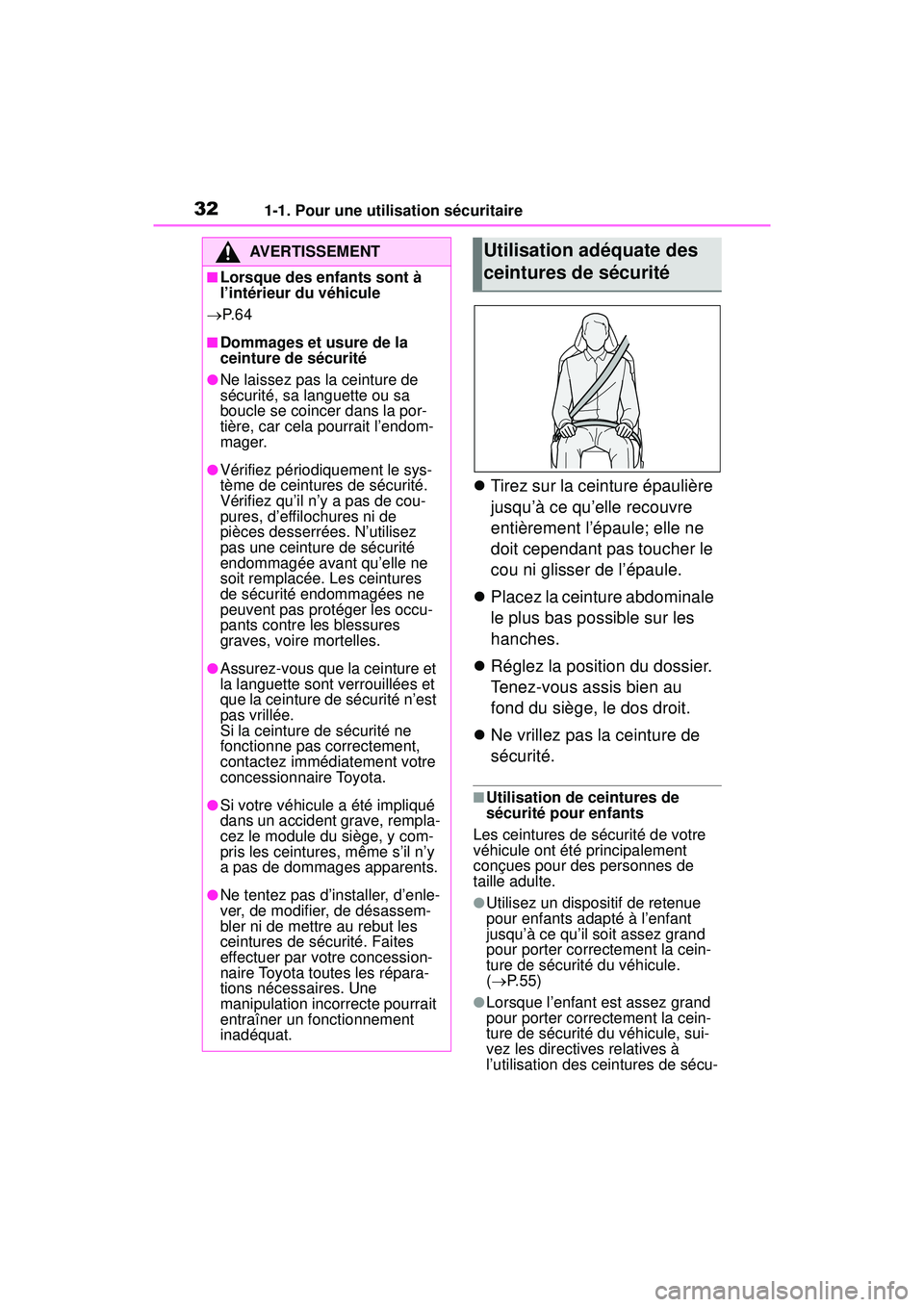 TOYOTA RAV4 HYBRID 2019  Manuel du propriétaire (in French) 321-1. Pour une utilisation sécuritaire
Tirez sur la ceinture épaulière 
jusqu’à ce qu’elle recouvre 
entièrement l’épaule; elle ne 
doit cependant pas toucher le 
cou ni glisser de l