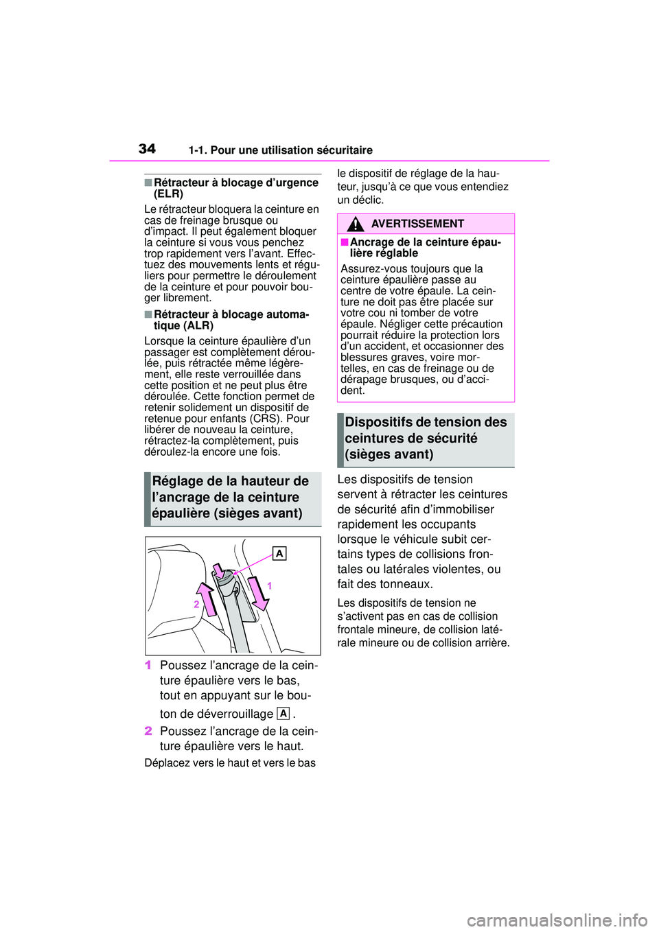 TOYOTA RAV4 HYBRID 2019  Manuel du propriétaire (in French) 341-1. Pour une utilisation sécuritaire
■Rétracteur à blocage d’urgence 
(ELR)
Le rétracteur bloquera la ceinture en 
cas de freinage brusque ou 
d’impact. Il peut également bloquer 
la cei