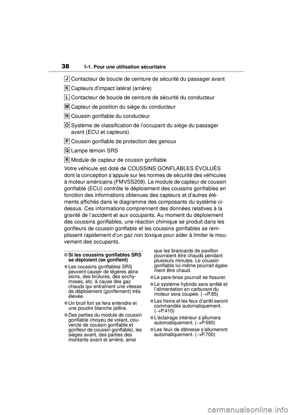 TOYOTA RAV4 HYBRID 2019  Manuel du propriétaire (in French) 381-1. Pour une utilisation sécuritaire
Contacteur de boucle de ceinture de sécurité du passager avant
Capteurs d’impact latéral (arrière)
Contacteur de boucle de ceinture de sécurité du cond