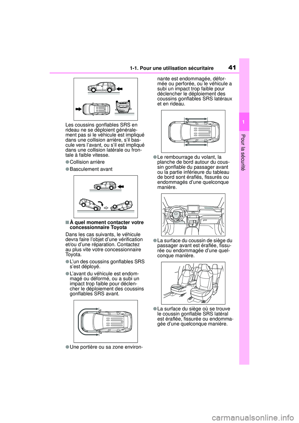 TOYOTA RAV4 HYBRID 2019  Manuel du propriétaire (in French) 411-1. Pour une utilisation sécuritaire
1
Pour la sécurité
Les coussins gonflables SRS en 
rideau ne se déploient générale-
ment pas si le véhicule est impliqué 
dans une collision arrière, s
