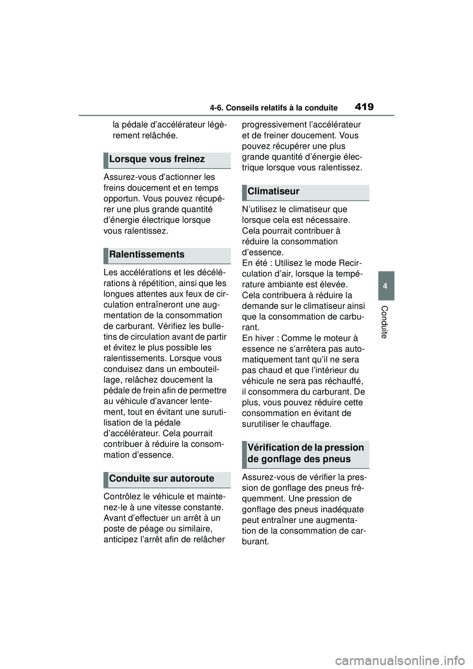 TOYOTA RAV4 HYBRID 2019  Manuel du propriétaire (in French) 4194-6. Conseils relatifs à la conduite
4
Conduite
la pédale d’accélérateur légè-
rement relâchée.
Assurez-vous d’actionner les 
freins doucement et en temps 
opportun. Vous pouvez récup