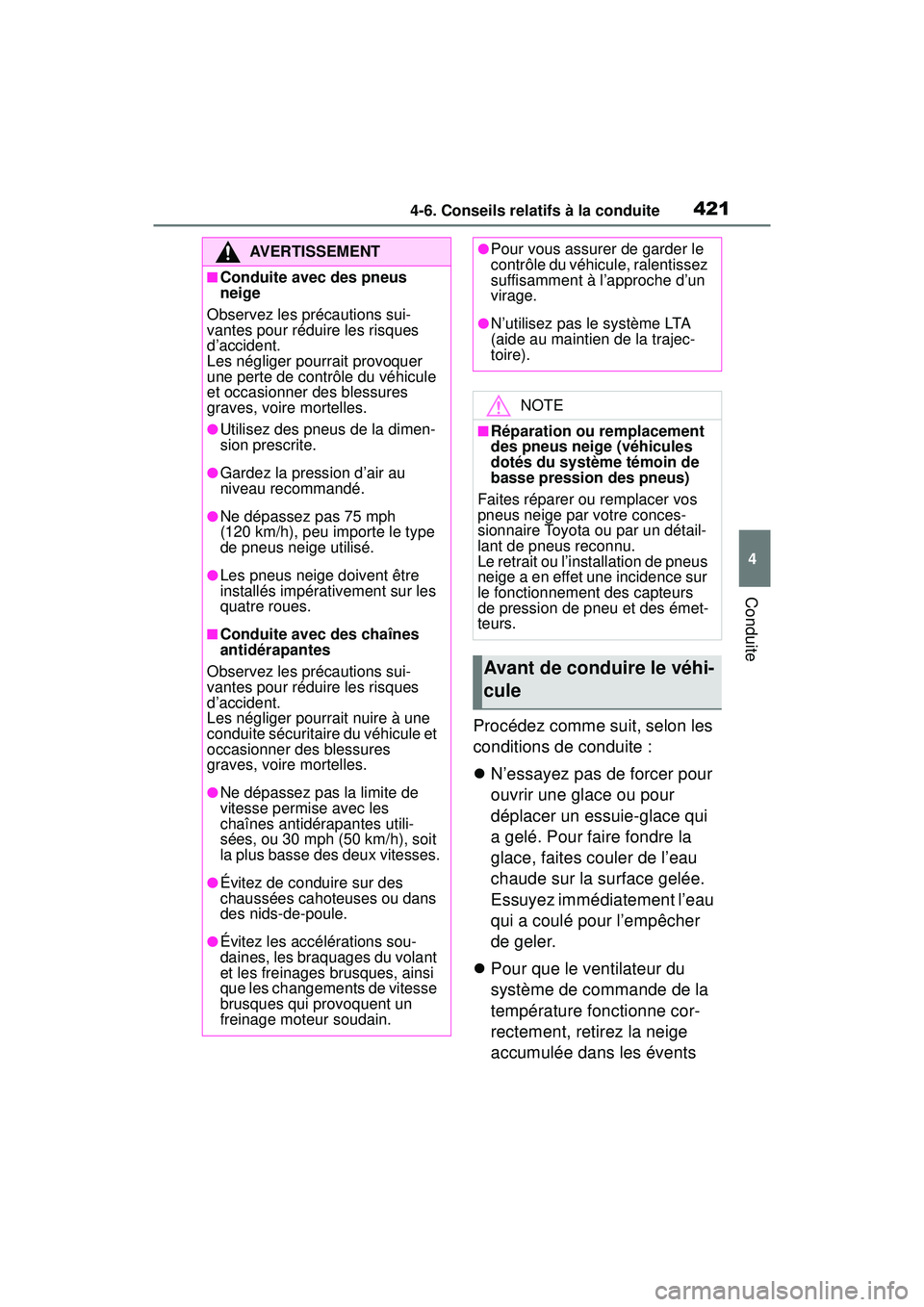 TOYOTA RAV4 HYBRID 2019  Manuel du propriétaire (in French) 4214-6. Conseils relatifs à la conduite
4
Conduite
Procédez comme suit, selon les 
conditions de conduite :
N’essayez pas de forcer pour 
ouvrir une glace ou pour 
déplacer un essuie-glace qui