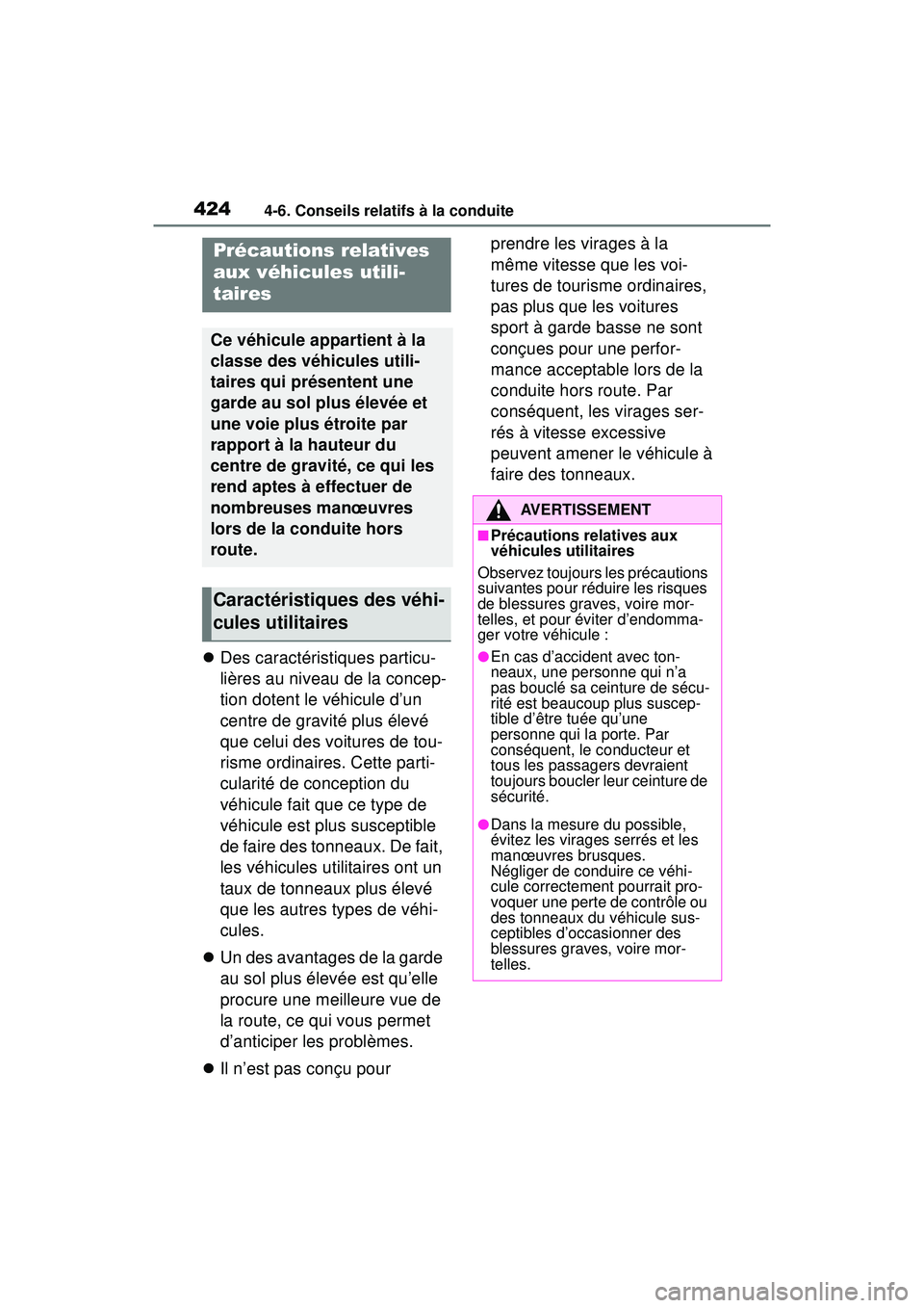 TOYOTA RAV4 HYBRID 2019  Manuel du propriétaire (in French) 4244-6. Conseils relatifs à la conduite
Des caractéristiques particu-
lières au niveau de la concep-
tion dotent le véhicule d’un 
centre de gravité plus élevé 
que celui des voitures de t