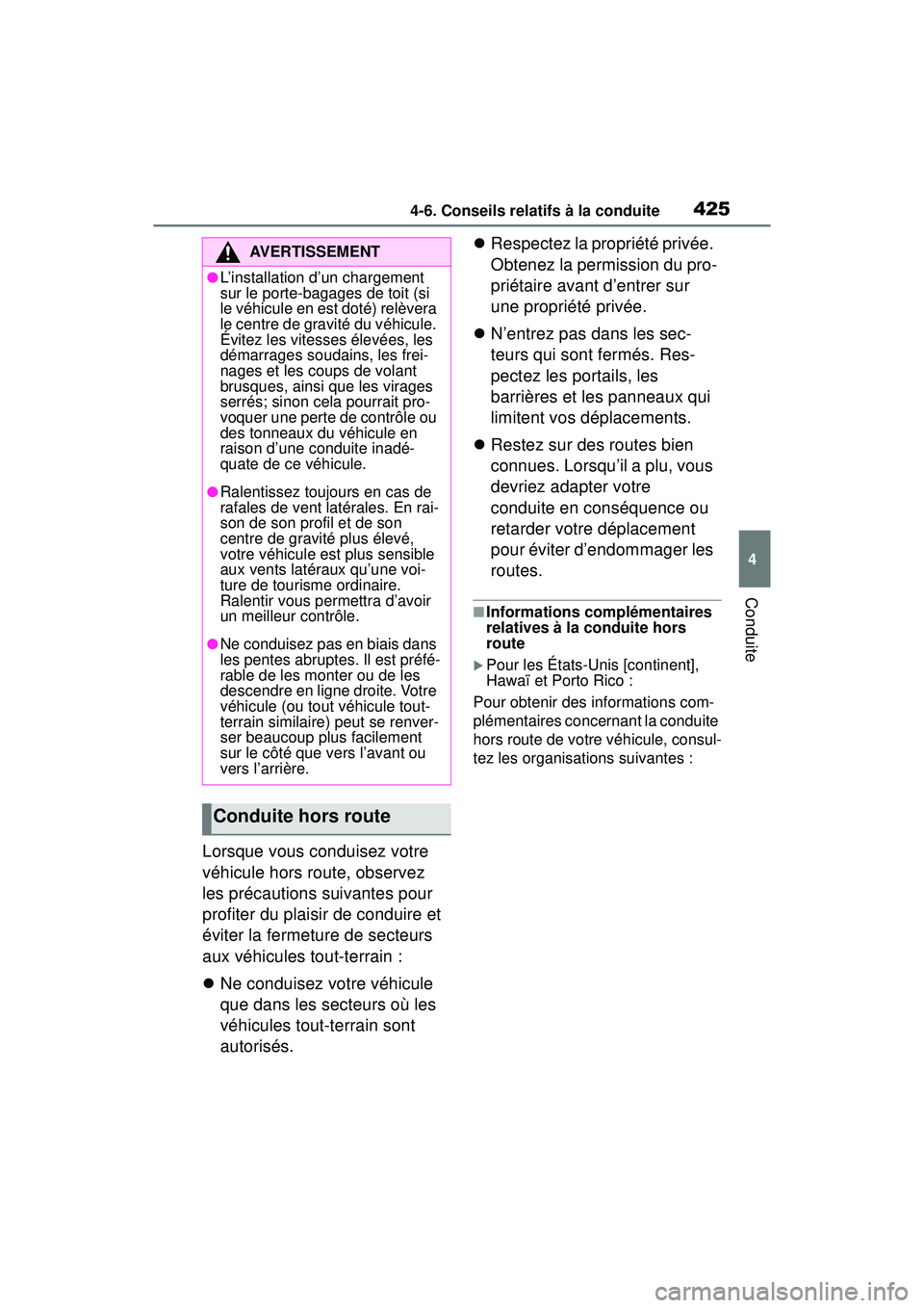 TOYOTA RAV4 HYBRID 2019  Manuel du propriétaire (in French) 4254-6. Conseils relatifs à la conduite
4
Conduite
Lorsque vous conduisez votre 
véhicule hors route, observez 
les précautions suivantes pour 
profiter du plaisir de conduire et 
éviter la fermet