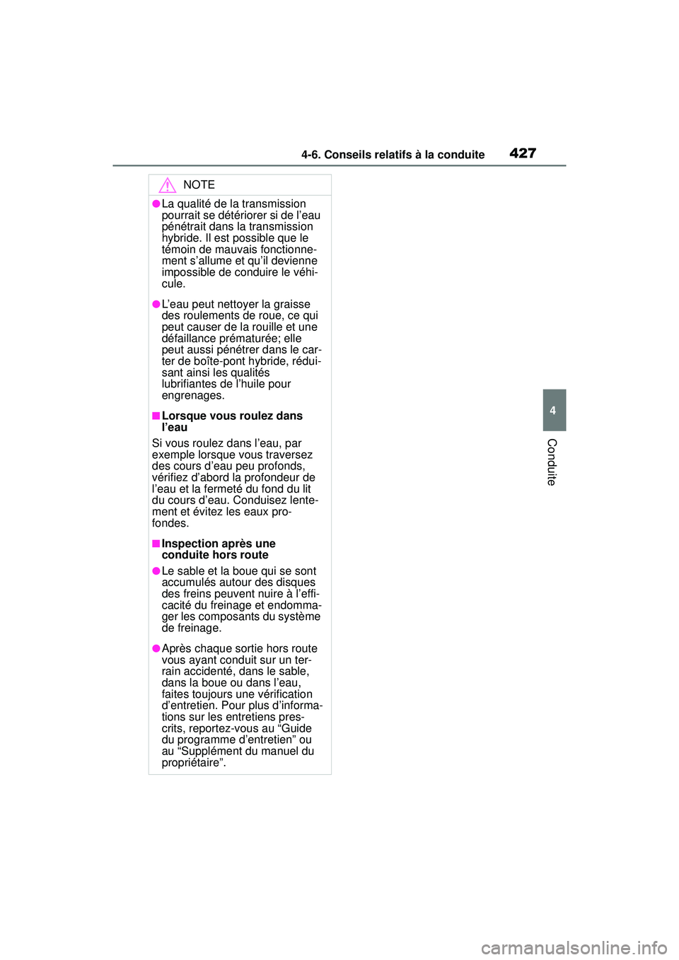 TOYOTA RAV4 HYBRID 2019  Manuel du propriétaire (in French) 4274-6. Conseils relatifs à la conduite
4
Conduite
NOTE
●La qualité de la transmission 
pourrait se détériorer si de l’eau 
pénétrait dans la transmission 
hybride. Il est possible que le 
t