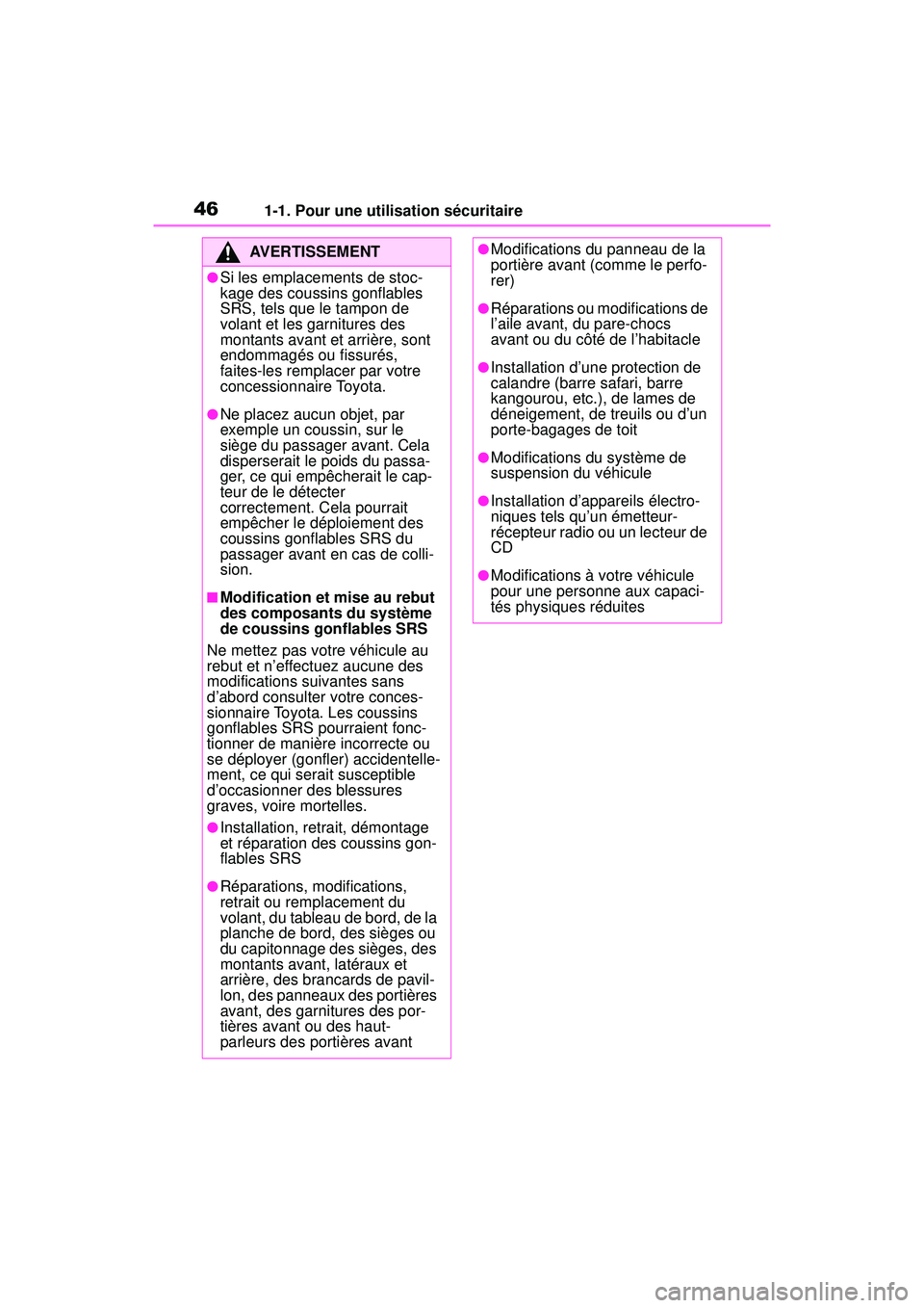 TOYOTA RAV4 HYBRID 2019  Manuel du propriétaire (in French) 461-1. Pour une utilisation sécuritaire
AVERTISSEMENT
●Si les emplacements de stoc-
kage des coussins gonflables 
SRS, tels que le tampon de 
volant et les garnitures des 
montants avant et arrièr