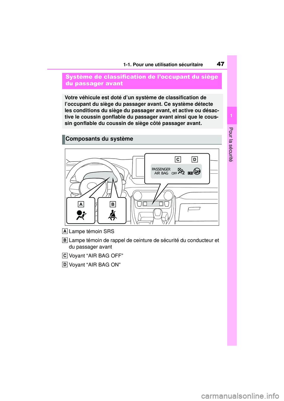 TOYOTA RAV4 HYBRID 2019  Manuel du propriétaire (in French) 471-1. Pour une utilisation sécuritaire
1
Pour la sécurité
Lampe témoin SRS
Lampe témoin de rappel de ceinture de sécurité du conducteur et 
du passager avant
Voyant “AIR BAG OFF”
Voyant 