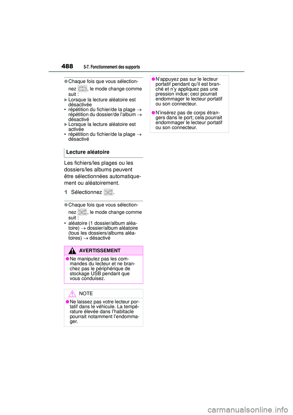 TOYOTA RAV4 HYBRID 2019  Manuel du propriétaire (in French) 4885-7. Fonctionnement des supports
●Chaque fois que vous sélection-
nez  , le mode change comme 
suit :
Lorsque la lecture aléatoire est 
désactivée
• répétition du fichier/de la plage  