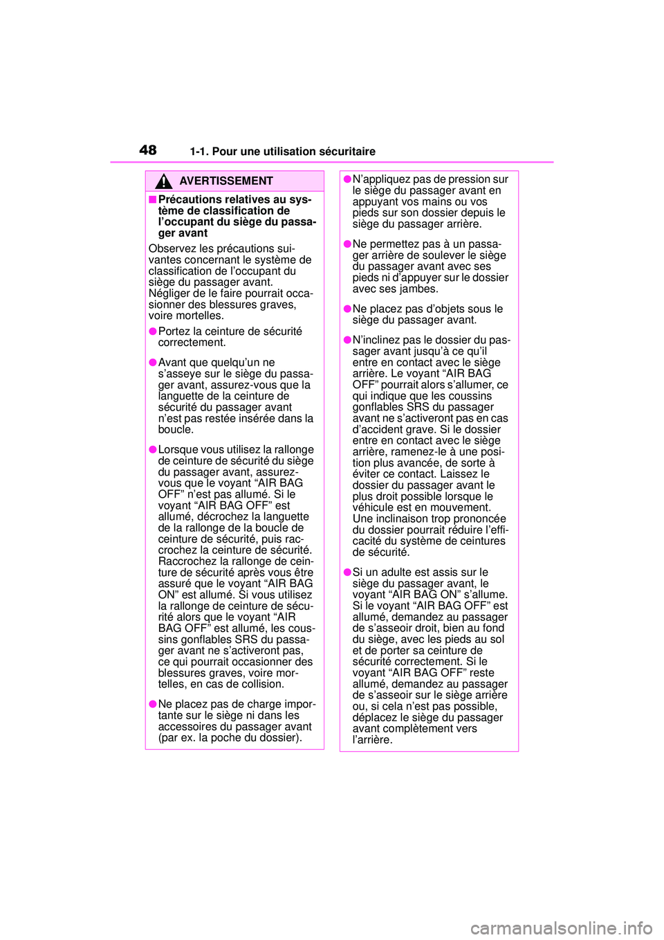 TOYOTA RAV4 HYBRID 2019  Manuel du propriétaire (in French) 481-1. Pour une utilisation sécuritaire
AVERTISSEMENT
■Précautions relatives au sys-
tème de classification de 
l’occupant du siège du passa-
ger avant
Observez les précautions sui-
vantes co