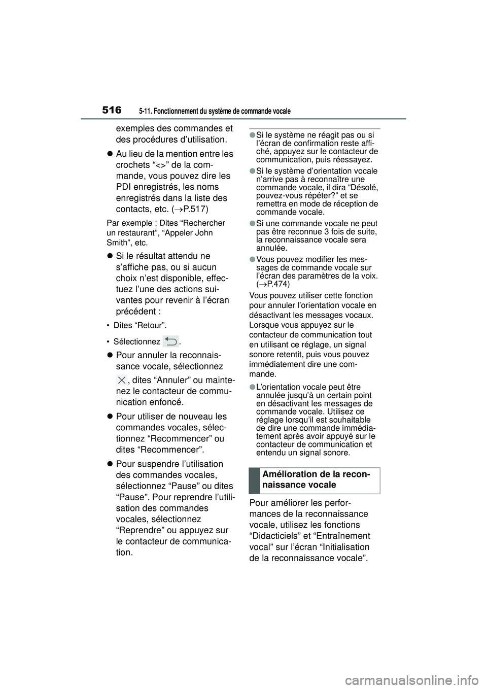 TOYOTA RAV4 HYBRID 2019  Manuel du propriétaire (in French) 5165-11. Fonctionnement du système de commande vocale
exemples des commandes et 
des procédures d’utilisation.
 Au lieu de la mention entre les 
crochets “<>” de la com-
mande, vous pouvez 